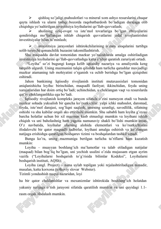 l talabining faollashuvini ta’minlash maqsadida etarli darajada qo’llab-quvvatlash; · chet el investitsiyalarini o’zaro manfaatdorlik asosida ustuvor sohalarga jalb qilish; · potentsial investitsiya resurslarini savdo sohasi va pul bozoridan sanoat sohasiga qayta taqsimlash; · ilmiy-tadqiqot, tajriba-konstruktorlik ishlarini qo’llab-quvvatlash, xorijdan yangi texnikalar uchun litsenziyalar sotib olish, katta laboratoriyalarni saqlab turishga quvvati etadigan yirik korporatsiyalar tuzish orqali ishlab chiqarish kapitalini jamlash hisobiga intelektual kapital va ilmiy-texnik potentsialni oshirish; · qishloq xo’jaligi mahsulotlari va mineral xom ashyo resurslarini chuqur qayta ishlash va ularni tashqi bozorda raqobatbardosh bo’ladigan darajaga olib chiqishga yo’naltirilgan investitsiya loyihalarini qo’llab-quvvatlash; · aholining oziq-ovqat va iste’mol tovarlariga bo’lgan ehtiyojlarini qondirishga mo’ljallangan ishlab chiqarish quvvatlarini jadal rivojlantirishni investitsiyalar bilan ta’minlash; · investitsiya jarayonlari ishtirokchilarining o’zaro aloqalarini tartibga solib turuvchi qonunchilik bazasini takomillashtirish. shu maqsadda davlat tomonidan mazkur yo’nalishlarda amalga oshiriladigan investitsiya loyihalarini qo’llab-quvvatlashga katta e’tibor qaratish zaruriyati ortadi. “loyiha” so’zi bugungi kunga kelib iqtisodiy nazariya va amaliyotda keng tarqalib ulgurdi. uning mazmunini …