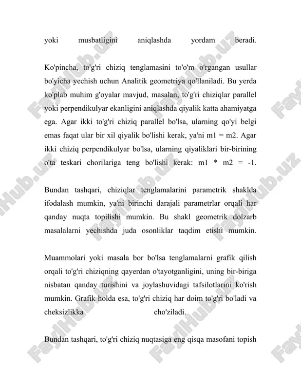 igi matematik masalalarini yechishda asosan analitik geometriyaning eng muhim qismi hisoblanadi. bu masalalar ko'pincha muhandislik, fizika, grafik tasvirlar kabi ko'plab amaliy sohalarda uchraydi va shuning uchun ularni yechish usullari juda zarur bo‘ladi. 3. to'g'ri chiziqlarni matematik ifodalash to'g'ri chiziqlarni matematik ifodalash matematikada muhim tushunchalardan biri hisoblanadi. ushbu tushuncha yordamida biz geometriyada turli masalalarni yechishimiz va toʻgʻri chiziqlarning xususiyatlarini oʻrganishimiz mumkin. to'g'ri chiziqni ifodalash uchun eng keng tarqalgan usul bu uning tenglamasini yozishdir. eng oddiy koʻrinishda toʻgʻri chiziq tenglamasi quyidagi koʻrinishda bo'ladi: \[ y = mx + b \] bu yerda: - \( y \) - toʻgʻri chiziq ustida yotuvchi nuqtaning ordinatasi; - \( x \) - toʻgʻri chiziq ustida yotuvchi nuqtaning abstsissasi; - \( m \) - toʻgʻri chiziqning qiyalik koeffitsienti yoki gradiyenti; - \( b \) - toʻgʻri chiziqning vertikal kesmasi, ya'ni u \( y \)-ni kesib oʻtadigan joy. qiyalik koeffitsienti \( m \) toʻgʻri chiziqning qiyshiq yoki tikligini …