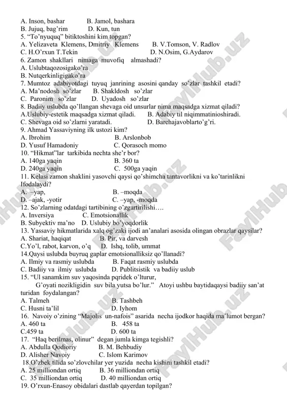 im suv yaqosinda pqridek o’lturur, g’oyati nozikligidin suv bila yutsa bo’lur.” atoyi ushbu baytidaqaysi badiiy san’at turidan foydalangan? a. talmeh b. tashbeh c. husni ta’lil d. iyhom 16. navoiy o’zining “majolis un-nafois” asarida necha ijodkor haqida ma’lumot bergan? a. 460 ta b. 458 ta c.459 ta d. 600 ta 17. “haq berilmas, olinur” degan jumla kimga tegishli? a. abdulla qodioriy b. m. behbudiy d. alisher navoiy c. islom karimov 18.o’zbek tilida so’zlovchilar yer yuzida necha kishini tashkil etadi? a. 25 milliondan ortiq b. 36 milliondan ortiq c. 35 milliondan ortiq d. 40 milliondan ortiq 19. o’rxun-enasoy obidalari dastlab qayerdan topilgan? _____________________________________________________________________________________ 20.”quloq solgin xon otangning tiliga, qozim, ketaylik-da oqtosh eliga. ” “rustamxon” dostonidan olingan ushbu parchada qanday she’riy san’at qo’llangan? ____________________________________________________________________________________ 21.o’zlashtirma gap qaysi gap bilan ma’nodosh bo’la oladi? ____________________________________________________________________________________ 22.”qo’llanma bo’lsin deb, har bir qabilaning o’ziga xos xususiyatlariga qiyosiy qoidalar tuzdim.“ mazkur jumla kimga tegishli? ____________________________________________________________________________________ 23. alisher navoiy …