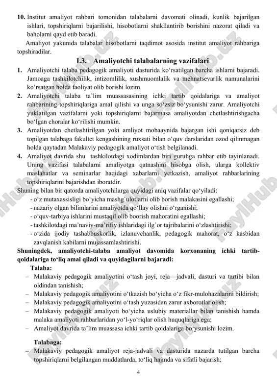 dagi aniq vazifalar qo‘yiladi: · o‘z mutaxassisligi bo‘yicha mashg`ulotlarni olib borish malakasini egallashi; · nazariy olgan bilimlarini amaliyotda qo‘llay olishni o‘rganishi; · o‘quv-tarbiya ishlarini mustaqil olib boorish mahoratini egallashi; · tashkilotdagi ma’naviy-ma’rifiy ishlaridagi ilg`or tajribalarini o‘zlashtirishi; · o‘zida ijodiy tashabbuskorlik, izlanuvchanlik, pedagogik mahorat, o‘z kasbidan zavqlanish kabilarni mujassamlashtirishi. shuningdek, amaliyotchi-talaba amaliyot davomida korxonaning ichki tartib-qoidalariga to‘liq amal qiladi va quyidagilarni bajaradi: talaba: · malakaviy pedagogik amaliyotini o‘tash joyi, reja—jadvali, dasturi va tartibi bilan oldindan tanishish; · malakaviy pedagogik amaliyotini o‘tkazish bo‘yicha o‘z fikr-mulohazalarini bildirish; · malakaviy pedagogik amaliyotini o‘tash yuzasidan zarur axborotlar olish; · malakaviy pedagogik amaliyoti bo‘yicha uslubiy materiallar bilan tanishish hamda malaka amaliyoti rahbarlaridan yo‘l-yo‘riqlar olish huquqlariga ega; · amaliyot davrida ta’lim muassasa ichki tartib qoidalariga bo‘ysunishi lozim. talabaga: · malakaviy pedagogik amaliyot reja-jadvali va dasturida nazarda tutilgan barcha topshiriqlarni belgilangan muddatlarda, to‘liq hajmda va sifatli bajarish; · malakaviy pedagogik amaliyot kundaligini reja asosida tartibli yuritish; · otm …