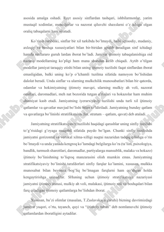 agan farqlarni ham qo’shgan holda kengaytirishga urinadilar. shuning uchun ijtimoiy stratifikatsiya nazariyasi jamiyatni ijtimoiy statusi, mulkiy ah voli, malakasi, ijtimoiy roli va boshqalari bilan farq qiladigan ijtimoiy qatlamlarga bo’lishdan iborat. xususan, ba’zi olimlar (masalan, t.zaslavskaya guruhi) bizning davrimizdagi jamiyat yuqori, o’rta, tayanch, quyi va “ijtimoiy tuban” deb nomlanuvchi ijtimoiy qatlamlardan iboratligini aytadilar. yuqori qatlam deganda, eng avvalo, hukmron qatlam tushuniladi. unga asosiy ishlab chiqarish vositalari va kapital egalari, shuningdek davlat tuzilmalari, firmalari va boshqalarni boshqarishda yetakchi o’rinlarni egallagan shaxslar mansub bo’ladi.o’rta qatlam – bu yollanma ishchi kuchidan foydalanishi cheklangan holda ishlab chiqarish jarayonida bevosita ishtirok etadigan mayda tadbirkorlar yoki uncha katta bo’lmagan ishlab chiqarish vositalari va mablag’larining egalari. bu qatlam yuqori va tayanch qatlamlar o’rtasidagi oraliq o’rinni egallaydi, bozor munosabatlari rivojlanishi barobarida ko’payishga moyil. tayanch qatlam – eng katta qatlam, unga ishlab chiqarish sohasi va ishlab chiqarish bilan bog’liq bo’lmagan soha xodimlari kiradi. bu qatlam ishlab chiqarish vositalariga ega bo’lmagan …