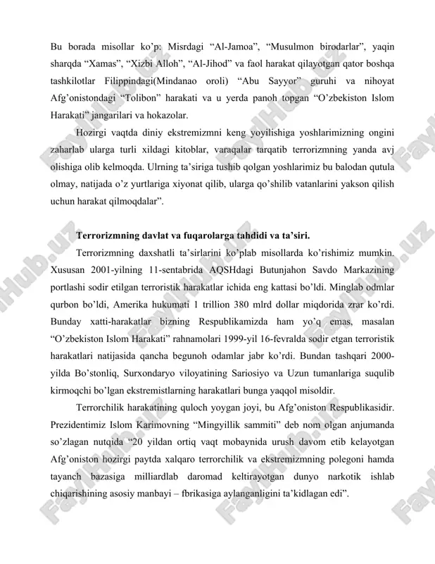 yaqqol misoldir. terrorchilik harakatining quloch yoygan joyi, bu afg’oniston respublikasidir. prezidentimiz islom karimovning “mingyillik sammiti” deb nom olgan anjumanda so’zlagan nutqida “20 yildan ortiq vaqt mobaynida urush davom etib kelayotgan afg’oniston hozirgi paytda xalqaro terrorchilik va ekstremizmning polegoni hamda tayanch bazasiga milliardlab daromad keltirayotgan dunyo narkotik ishlab chiqarishining asosiy manbayi – fbrikasiga aylanganligini ta’kidlagan edi”. 2004-yil 29-30-mart kunlari toshkentda sodir etilgan qo’poruvchiik harakatlari ham achinarli tus olgan edi. yurtimizda 2005 yil 12-13-may kunlari andijon viloyatida sodir etilgan terroristic harakatlarning eng yirigi bo’ldi desak xato bo’lmaydi, chunki ular qamoqdagi maxbuslarni ozod qilib viloyatning harbiy organlari va davlat hukumati binolarini vayron qildilar, ko’plab odamlarni asir olib ularga jismoniy va moddiy zarar yetkazdilar. bu holat sodir bo’layotgan mahalda prezidentimiz islom karimov ular bilan jonli muloqotga kirishdilar. mana shunday ayanchli isbotlardan ko’rinib turibdiki terrorizm davlatning suverentetiga, mustqilligiga, aholining tinchligiga raxna soluvchi bir illat ekanligini ko’rishimiz mumkin. milliy etnik talqindagi terrorchilik tashkilotlari tizimini taxlil qilishga …