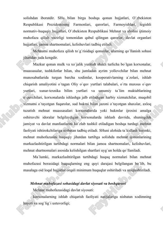 ng markazlashtirilgan tartibdagi normalari bilan jamoa shartnomalari, kelishuvlari, mehnat shartnomalari asosida kelishilgan shartlari uyg`un holda qo`llaniladi. ma`lumki, markazlashtirilgan tartibdagi huquq normalari bilan mehnat muhofazasi borasidagi huquqlarning eng quyi darajasi belgilangan bo`lib, bu masalaga oid loqal hujjatlar orqali minimum huquqlar oshiriladi va aniqlashtiriladi. mehnat muhofazasi sohasidagi davlat siyosati va boshqaruvi mehnat muhofazasidagi davlat siyosati: korxonalarning ishlab chiqarish faoliyati natijalariga nisbatan xodimning hayoti va sog`lig`i ustuvorligi; mehnat muhofazasi sohasidagi faoliyatni iqtisodiy va ijtimoiy siyosatning boshqa yo`nalishlari bilan muvofiqlashtirib borish; mulk va xo`jalik yuritish shakllaridan qat`iy nazar, barcha korxonalar uchun mehnat muhofazasi sohasida yagona tartib, qoidalar belgilab qo`yish; mehnatning ekologiya jihatidan xavfsiz sharoitlari yaratilishini va ish joylarida atrof-muhit holati muntazam nazorat etilishini ta`minlash; korxonalarda mehnat muhofazasi talablari hamma joyda bajarilishini nazorat qilish; mehnat muhofazasini mablag` bilan ta`minlashda davlatning ishtirok etishi; oliy va o`rta maxsus o`quv yurtlarida mehnat muhofazasi bo`yicha mutaxassislar tayyorlash; tenika xavfsizligi, texnologiyalar va xodimlarni himoyalash vositalari ishlab chiqilishi va joriy etilishini …