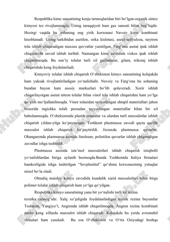sulotlari ishlab chiqarish istiqbolli yo‘nalishlardan biriga aylanib bormoqda.bunda toshkentda italiya firmalari hamkorligida ishga tushirilgan “sovplastital” qo‘shma korxonasining yutuqlar misol bo‘la oladi. olmaliq maishiy kimyo zavodida kundalik xarid maxsulotlari bilan birga polimer tolalar ishlab chiqarish ham yo‘lga qo‘yilgan. respublika kimyo sanoatining yana bir yo‘nalishi turli xil rezina texnika tarmog‘idir. xalq xo‘jaligida foydalaniladigan texnik rezina buyumlar toshkent, yangiyo‘l, angrenda ishlab chiqarilmoqda. angren rezina kombinati ancha keng xillarda maxsulot ishlab chiqaradi. kelajakda bu yerda avtomabil shinalari ham yasaladi. bu esa o‘zbekiston va o‘rta osiyodagi boshqa respublikalarning bu muhim maxsulotga bo‘lgan extiyojini qondirishda katta ahamiyat kasb etadi.toshkent va popda shina ta’mirlash zavodlari ishlab turibdi. pop (namangan viloyati) rezina sanoatining yirik markaziga aylanmoqda. bu yerda rezinadan poyabzal tayyorlovchi zavod qurilgan. kimyo sanoatining paxta sheluxasi (kavachok) dan turli maxsulotlar (etil spirti, furfurol, ksilit, sorbit, furan, furil spirti, oqsil achitkisi) ishlab chiqaradigan gidroliz tarmog‘i ham muhim ahamiyatga ega. uning ayrim maxsulotlari masalan furfurol mdx davlatlarning ko‘pchilik rayonlariga …