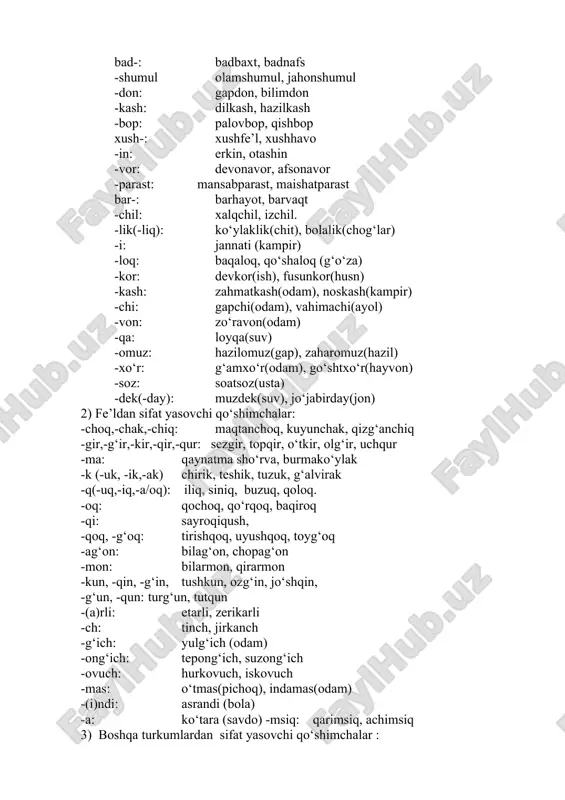 sifatlar ham chiziqcha bilan yoziladi: butun - but-butun, dumaloq - dum-dumaloq. 3. sifatdan oldin to‘q, jiqqa, tim, g‘irt kabi so‘zlarni keltirish bilan: bunday sifatlar ajratib yoziladi: jiqqa ho‘l, tim qora. ko‘pgina darsliklarda ozaytirma sifatlar qiyosiy darajadagi sifatlar, kuchaytirma sifatlar esa orttirma darajadagi sifatlar guruhiga kiritiladi. sifatlarning yasalishi: sifatlar quyidagicha yasaladi: 1. sifat yasovchi qo‘shimchalar bilan. 2. so‘zlarni qo‘shish bilan. 3. so‘zlarni takrorlash bilan. 1. sifat yasovchi qo‘shimchalar quyidagilardir: 1) otdan sifat yasovchi qo‘shimchalar: -li: rasmli kitob, kuchli shamol -dor: aybdor, vafodor ba-: badavlat, baquvvat ser-: serhosil olma. -mand: kasalmand, davlatmand yuqoridagi qo‘shimchalar asosdan anglashilgan belgiga egalikni bildiradi. -siz: tuzsiz ovqat. be-: beg‘ubor, bexabar bu qo‘shimchalar esa (no- qo‘shimchasi bilan birgalikda: noaniq, notinch.) asosdan anglashilgan belgiga ega emaslikni ifodalaydi. -lik: toshkentlik (bola) -iy,-viy: tarbiyaviy soat, devoriy soat. -gi,-ki,-qi: bahorgi ishlar, qishki kiyim (paytga xos belgini bildiradi). -aki, -oqi: jizzaki, jirttaki, pistoqi -yi: havoyi. -chan: ishchan bola. -simon: odamsimon maymun (o‘xshashlik ma’nosini …
