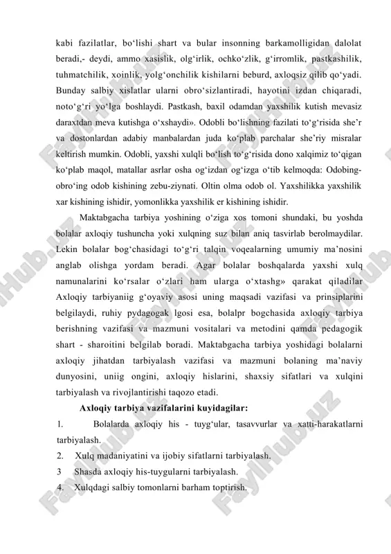 asavvurlar va xatti-harakatlarni tarbiyalash. 2. xulq madaniyatini va ijobiy sifatlarni tarbiyalash. 3 shasda axloqiy his-tuygularni tarbiyalash. 4. xulqdagi salbiy tomonlarni barham toptirish. bu tarzdagi umumiy vazifalar yosh guruhlari buyicha aniqlashtiriladi va о‘quv-tarbiya jarayonining mazmunida о‘z aksini topadi. axloqiy tarbiyaning asosiy tamoyillari quyidagilar: - g‘oyaviy va tarbiyaviy ishning ma’lum maqsadga qaratilganligi; - ta’lim - tarbiya ishiga bola shaxsini hurmat qilgan holda yondoshish; - axloqiy tarbiya ishini xayot va zamon bilan xamnafaslikda olib borish; - bolalarning faolligi; - jamoada tarbiyalash; - tarbiyaviy ishning sistemalari va izchilligi; - ta’sirchanligi; - oila, bog‘cha, hamda kattalar tarbiyaviy ta’sirining birligi; - boladagi ijobiy sharoitlarga suyanish, - bola shaxsini xar tomonlama rivojlantirishni kо‘zda tutish. bolalar bog‘chasida axloqiy tarbiya berish har xil vositalar yordamida amalga oshiriladi. avvalo, bolalarni har xil faoliyatlar vositasida kattalar mehnati bilan tanishtirish, mashg‘ulotlarda va mashg‘ulotlardan tashqari vaqtlarda ta’lim berish kun davomidagi maishiy faoliyatda mustaqil badiiy faoliyatda, kо‘ngil ochishlarda qatnashtirish orqali bu ish hal etiladi. …