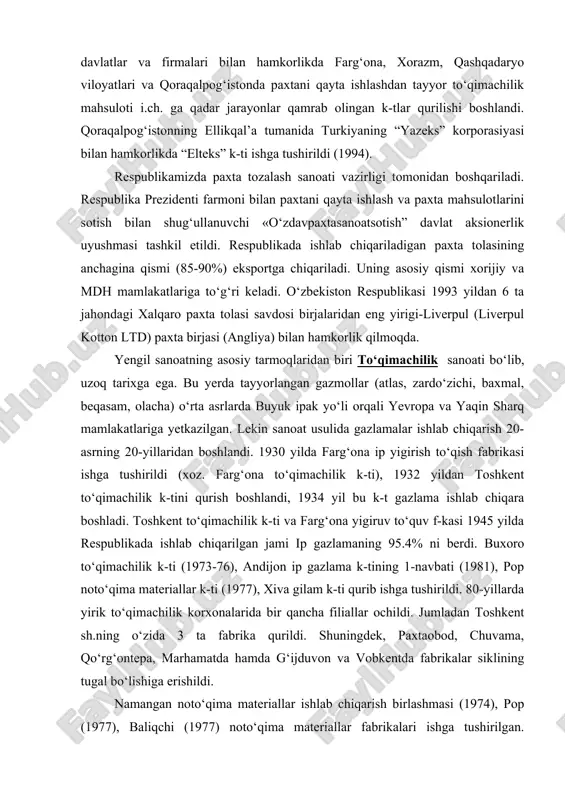 qurish boshlandi, 1934 yil bu k-t gazlama ishlab chiqara boshladi. toshkent to‘qimachilik k-ti va farg‘ona yigiruv to‘quv f-kasi 1945 yilda respublikada ishlab chiqarilgan jami ip gazlamaning 95.4% ni berdi. buxoro to‘qimachilik k-ti (1973-76), andijon ip gazlama k-tining 1-navbati (1981), pop noto‘qima materiallar k-ti (1977), xiva gilam k-ti qurib ishga tushirildi. 80-yillarda yirik to‘qimachilik korxonalarida bir qancha filiallar ochildi. jumladan toshkent sh.ning o‘zida 3 ta fabrika qurildi. shuningdek, paxtaobod, chuvama, qo‘rg‘ontepa, marhamatda hamda g‘ijduvon va vobkentda fabrikalar siklining tugal bo‘lishiga erishildi. namangan noto‘qima materiallar ishlab chiqarish birlashmasi (1974), pop (1977), baliqchi (1977) noto‘qima materiallar fabrikalari ishga tushirilgan. tarmoqda 34 ta aksiyadorlik jamiyati, 11 mas’uliyati cheklangan jamiyat, 28 ta qo‘shma korxona, 1 xususiy va 1 davlat korxonalari faol. ko‘rs-di (2005 y.). hozirgi davrda o‘zrda ishlab chiqariladigan paxta tolasining 50% respublika to‘qimachilik sanoatida foydalaniladi. o‘zbekiston to‘qimachilik sanoatini rivojlantirishning asosiy yo‘nalishlaridan biri jahon bozorida raqobatbardosh ip gazlama ishlab chiqarishni ko‘paytirishdan iborat. shu maqsadda aqsh, …
