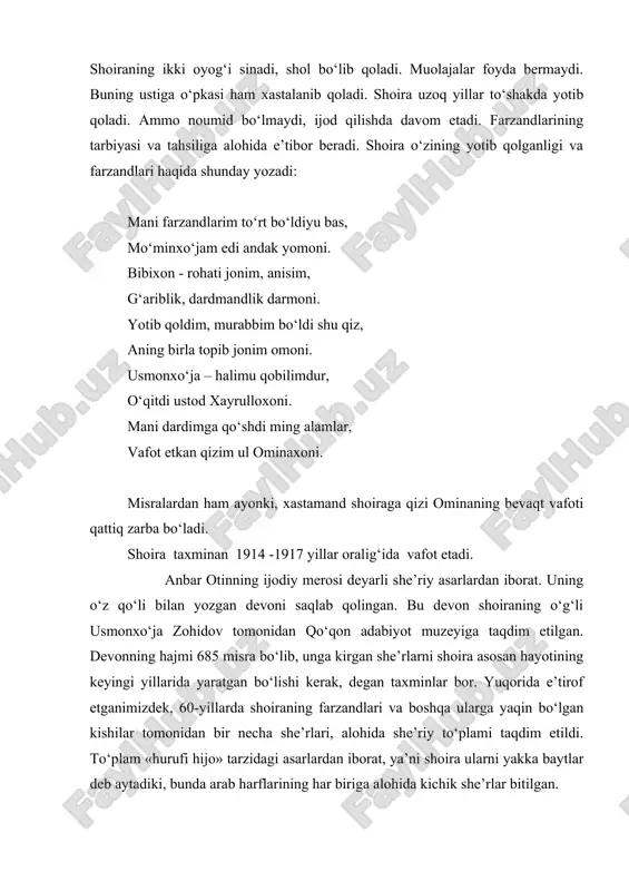 iz. o‘rgatarmish turk tilida har ilmdan borini, kelgusida shu bilimlar birla bo‘lg‘ay koringiz. bu she’r hayotiy voqelik asosida yaratilgan, ya’ni o‘sha davrning yirik va nomdor ma’rifatparvarlaridan xayrulloxon ismli mudarris shoira istiqomat qilayotgan buzrukxo‘ja mahallasida birinchilardan bo‘lib “usuli jadid” maktabini ochadi. maktab o‘z-o‘zidan eski, “qadimiya” maktablaridan tubdan farq qiladi. bolalar endi yerlarda emas, “xarrak”- stullarda o‘tiradilar, ust boshlari ham ozoda saqlanib, darslar turk tilida olib boriladi. shoira bu manzarani yuqoridagidek sodda va ta’sirli misralarda bayon etadi. nazarimizda, bu oddiy she’r emas, qalbi qaynoq shoiraning yangilik va yaxshilikka chaqiruvchi da’vatnomasi edi. quyidagi misralarda shoiraning vataniga bo‘lgan muhabbati sodda, samimiy izhor qilinadi, u vatanni ikkinchi ona sifatida talqin qiladi: odam ersang ma’ni bil dona-dona, vatan erur sanga ikkinchi ona. uning vatanga sodiq farzand bo‘lishlik haqidagi xitobi ham sodda, ammo o‘zgacha: odam ersang, tashqi surat berma zeb, ona yurtingni hamisha ayla zeb. anbar otin ijodining o‘ziga xosligi shundaki, turkiston ayollarining qismatlarini she’riyatga olib kirdi. …