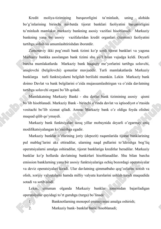 gan operatsiyalar quyidagi to’rt guruhga (turga) bo’linadi: 1. banknotlarning monopol emissiyasini amalga oshirish; 2. markaziy bank- banklar banki hisoblanadi; 3. markaziy bank- xukumat bankiri hisoblanadi; 4. markaziy bank pul- kredit munosabatlarini tartibga soladi va bank nazoratini amalga oshiradi. markaziy banklarga davlat vaqili sifatida qonuniy tarzda banknotlarni monopol ravishda emissiya qilish biriktirilgan, ya’ni umummilliy kredit pullarini bosib chiqarish yuklatilgan. ta’kidlash kerakki, sanoati rivojlangan mamlakatlarda banknotalar pul massasining sezilarsiz qismini tashkil etadi, shuning uchun markaziy bankning monopol emissiya funktsiyasi birmuncha pasaytirilgan. biroq banknotalarni chiqarish funktsiyasi mamlakatdagi pul zahiralarini tashkil qiluvchi, chakana pul muomalasini naqd banknotalar bilan ta’minlash va kredit tizimini likvidliligini ta’minlash vositasi hisoblanadi. bu funktsiyalar naqd pul muomalasi ulushi sezilarli bo’lgan mamlakatlarda katta ahamiyatga egadir. markaziy bank bevosita tadbirkorlar va aholi bilan xech qanday faoliyat olib bormaydi. uning asosiy mijozlari bo’lib tijorat banklari hisoblanadi. tijorat banklari iqtisodiyot va markaziy bank o’rtasida vositachi sifatida faoliyat ko’rsatadilar. markaziy bank banklar banki sifatida tijorat …