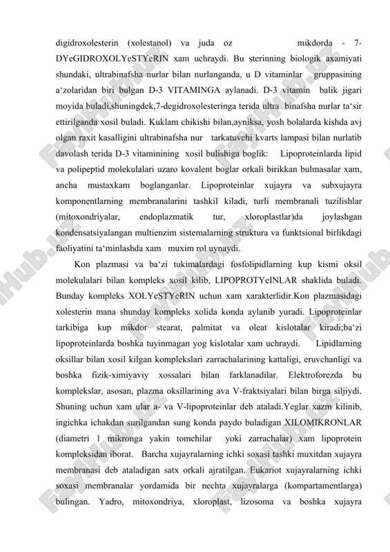 lampasi bilan nurlatib davolash terida d-3 vitaminining xosil bulishiga boglik: lipoproteinlarda lipid va polipeptid molekulalari uzaro kovalent boglar orkali birikkan bulmasalar xam, ancha mustaxkam boglanganlar. lipoproteinlar xujayra va subxujayra komponentlarning membranalarini tashkil kiladi, turli membranali tuzilishlar (mitoxondriyalar, endoplazmatik tur, xloroplastlar)da joylashgan kondensatsiyalangan multienzim sistemalarning struktura va funktsional birlikdagi faoliyatini ta‘minlashda xam muxim rol uynaydi. kon plazmasi va ba‘zi tukimalardagi fosfolipidlarning kup kismi oksil molekulalari bilan kompleks xosil kilib, lipoprotyeinlar shaklida buladi. bunday kompleks xolyestyerin uchun xam xarakterlidir.kon plazmasidagi xolesterin mana shunday kompleks xolida konda aylanib yuradi. lipoproteinlar tarkibiga kup mikdor stearat, palmitat va oleat kislotalar kiradi;ba‘zi lipoproteinlarda boshka tuyinmagan yog kislotalar xam uchraydi. lipidlarning oksillar bilan xosil kilgan komplekslari zarrachalarining kattaligi, eruvchanligi va boshka fizik-ximiyaviy xossalari bilan farklanadilar. elektroforezda bu komplekslar, asosan, plazma oksillarining ava v-fraktsiyalari bilan birga siljiydi. shuning uchun xam ular a- va v-lipoproteinlar deb ataladi.yeglar xazm kilinib, ingichka ichakdan surilgandan sung konda paydo buladigan xilomikronlar (diametri 1 …