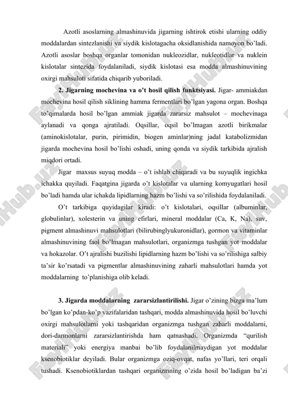 tushgan zaharli moddalarni, dori-darmonlarni zararsizlantirishda ham qatnashadi. organizmda “qurilish materiali” yoki energiya manbai bo’lib foydalanilmaydigan yot moddalar ksenobiotiklar deyiladi. bular organizmga oziq-ovqat, nafas yo’llari, teri orqali tushadi. ksenobiotiklardan tashqari organizmning o’zida hosil bo’ladigan ba’zi metabolitlar ham zaharli bo’lib, zararsizlantirilishi lozim. masalan, bilirubin, steroid gormonlar, katexolaminlar va boshqa moddalar jigarda zararsizlantiriladi. turli zaharli moddalarning jigarda zararsizlantirilishi o’ziga xos yo’llar bilan ikki bosqichda boradi. birinchi bosqich endoplazmatik to’rda (ept) boradi, reaktsiyalarni oksidazalar va gidroksilazalar katalizlaydi, ularning kofermenti sitoxrom p-450, b5, gem va vitaminlar hisoblanadi. sitoxrom p-450 ning bir qancha o’xshash shakllari bo’lib, ular substratlarga monandligi, spetsifikligi bilan farqlanadilar. gepatotsitlarda bu jarayonlar endoplazmatik to’r (ept) da ro’y beradi. jigarning bu faoliyatini o’rganish yaponiya olimlari t.omuza va s.sato (1964) jigardan ept ni ajratib olishga muyassar bo’lganlaridan so’ng rivojlangan. eptning donador va silliq turlari tafovut qilinadi. donador ept oqsil sintezida faol ishtirok etadi. silliq ept organizmga tushgan begona moddalarni zararsizlantiradi (dori-darmonlar, zaharlar, ba’zi endogen substratlar, …