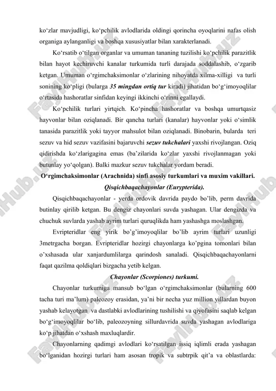 sub bo‘lgan o‘rgimchaksimonlar (bularning 600 tacha turi ma’lum) paleozoy erasidan, ya’ni bir necha yuz million yillardan buyon yashab kelayotgan va dastlabki avlodlarining tushilishi va qiyofasini saqlab kelgan bo‘g‘imoyoqlilar bo‘lib, paleozoyning sillurdavrida suvda yashagan avlodlariga ko‘p jihatdan o‘xshash maxluqlardir. chayonlarning qadimgi avlodlari ko‘rsatilgan issiq iqlimli erada yashagan bo‘lganidan hozirgi turlari ham asosan tropik va subtrpik qit’a va oblastlarda: afrika, janubiy va markaziy amerika, hindiston, janubiy va sharqiy-janubiy osiyoda tarqalgan. rossiya da o‘rta osiyo, zakavkaze va qrim yarim orolida ko‘proq uchraydi. chayonlarning tanasi boshko‘krak (prosoma), oldingi qorincha (mezosoma) va ketingi qorincha (metosoma) qismlariga yaxshi ajralgan. boshko‘krak qismi va oyoqlari qalin chidamli xitin bilan qoplangan. bosh tomonining ustida bir juft kattaroq ko‘z, yon tomonida esa 5 juft mayda sodda ko‘zchalar joylashgan. boshko‘krakning qorin tomonida og‘iz, bir juft o‘tkir “tishli” xeletsera va bir juft juda katta pedipalp joylashgan. ovqat ovlashda eng asosiy qurol bo‘lmish pedipalplar qisqichbaqadagi qisqichoyoqlarga o‘xshab, zo‘r muskulli omburchalar bilan qurollangan. to‘rt …
