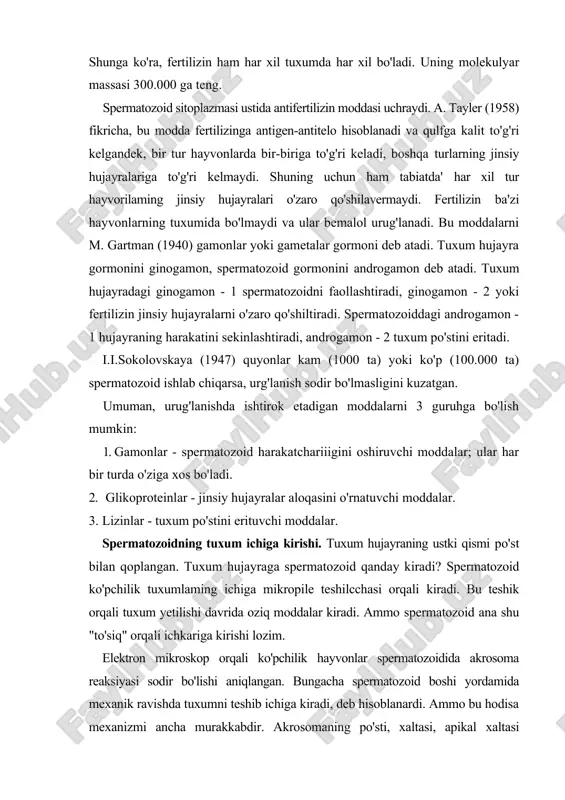 dalar. spermatozoidning tuxum ichiga kirishi. tuxum hujayraning ustki qismi po'st bilan qoplangan. tuxum hujayraga spermatozoid qanday kiradi? spermatozoid ko'pchilik tuxumlaming ichiga mikropile teshilcchasi orqali kiradi. bu teshik orqali tuxum yetilishi davrida oziq moddalar kiradi. ammo spermatozoid ana shu "to'siq" orqali ichkariga kirishi lozim. elektron mikroskop orqali ko'pchilik hayvonlar spermatozoidida akrosoma reaksiyasi sodir bo'lishi aniqlangan. bungacha spermatozoid boshi yordamida mexanik ravishda tuxumni teshib ichiga kiradi, deb hisoblanardi. ammo bu hodisa mexanizmi ancha murakkabdir. akrosomaning po'sti, xaltasi, apikal xaltasi farqlanadi. akrosoma hosil bo'lishida golji apparati muhim ahamiyatga ega. spermatozoid tuxum bilan duch kelganda akrosoma po'sti yoriladi vaingichkaakrosomaipini otadi.uning uzunligi dengiz tipratikanida 1 mkm, dengiz yulduzlarida 25, osyotr balig'ida 5-8 mkm. tuxumning yaqinlashishi bilan akrosoma tuxum po'stini va uning yaqinligini sezadi. bu sezuvchi apparat granulali qalin qavatdirakrosomaipi tuxum po'sti vasariqlik qobig'i orqali ichkariga kiradi. natijada urug'lanish konusi hosil bo'ladi. spermatozoid boshi mikropile teshigigakirishi bilan akrosomaipi yo'qoladi. spermatozoidning dumi uzulib, tashqarida qoladi. o'zi ichkariga …