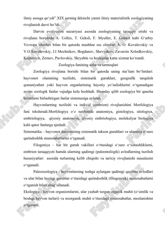 , moslanishini o‘rganadi. fiziologiya - hayvon organlarining vazifalari va ularda kechadigan sheriklik hodisalari va yo’nalishlarini aniqlash, tadqiq qilish bilan shug‘ullanadi. bulardan tashqari zoologiyaning ma’lum yo’nalishda tadqiqot ishlarini olib boradigan maxsus sohalari shakllangan bo‘lib, ular har bir soha: bir tip yoki bir sinfga mansub bo‘lgan hayvonlar guruhini har tomonlama chuqur o‘rganadi. masalan, shu yo’sinda: protistologiya- sodda hayvonlar, gelmintologiya – chuvalchanglar, entomologiya, malokalogiya ixtiologiya, ornitologiya, mammalogiya fanlari vujudga kelgan. hayvonot sistematikasining asoslari xviii asr boshlariga kelib hayvonot dunyosini o‘rganishda ma’lum qat’iy tartib va sistemani joriy etish zaruriyati yaqqol sezila bordi va shu zaruriyat ta’sirida shved olimi k.linney (1707-1778) ning “sun’iy sistema” deb ataluvchi ancha qulay turkumlashtirish metodi vujudga keldi. k. linneyning 1735 yilda nashr etilga “tabiat sistemasi” nomli kitobida bayon etilgan mazkur hayvonot sistematikasiga asos etib tur kategoriyasi olingan. k. linney ta’rifcha dunyodagi hayvonlar turlardan tarkib topgan. har bir tur – bir ota-onaning bolalari kabi bir-biriga o‘xshash bo‘lib, ular o‘zaro erkin qo‘shila …