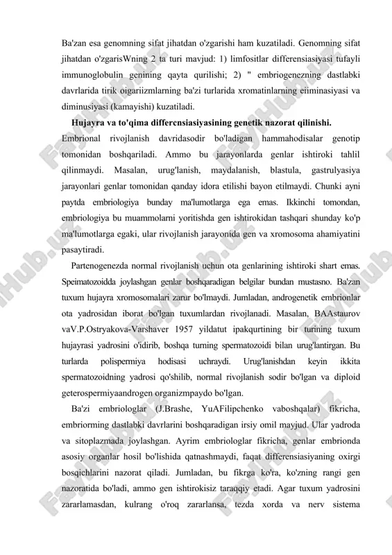 . bu turlarda polispermiya hodisasi uchraydi. urug'lanishdan keyin ikkita spermatozoidning yadrosi qo'shilib, normal rivojlanish sodir bo'lgan va diploid geterospermiyaandrogen organizmpaydo bo'lgan. ba'zi embriologlar (j.brashe, yuafilipchenko vaboshqalar) fikricha, embriorming dastlabki davrlarini boshqaradigan irsiy omil mayjud. ular yadroda va sitoplazmada joylashgan. ayrim embriologlar fikricha, genlar embrionda asosiy organlar hosil bo'lishida qatnashmaydi, faqat differensiasiyaning oxirgi bosqichlarini nazorat qiladi. jumladan, bu fikrga ko'ra, ko'zning rangi gen nazoratida bo'ladi, ammo gen ishtirokisiz taraqqiy etadi. agar tuxum yadrosini zararlamasdan, kulrang o'roq zararlansa, tezda xorda va nerv sistema differensiasiyasi buziladi. amfibiyalar tuxumining kulrang o'rog'ining o'rnini almashtirib qo'yish ham mumkin. 1936 yilda ye.garvey yadrosiz zigotaning maydalanishini birinchi marta kuzatdi. e.vilson (1936) nereis relagisa tuxumini plastinkasimon shisha bilan buzdi va keyingi uch marta maydalanish meridian bo'yicha sodir bo'lishini kuzatdi. hosil bo'lgan embrion 8 ta blastomerdan iborat bo'ub, plastinka shaklida bo'ladi. keyin ta'sir pasayganda embrion 8 ta makromer va 8 ta mikromerdan iborat bo'ldi. erkin yashaydigan lichinka hosil bo'lib, uning …