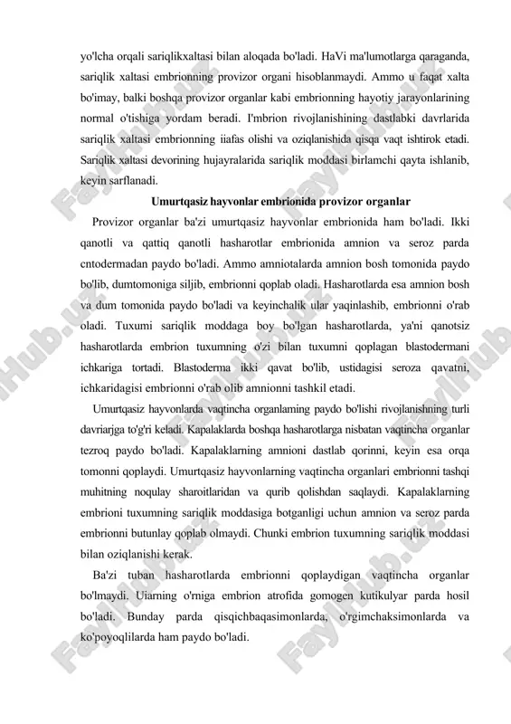 vaqtincha organlari embrionni tashqi muhitning noqulay sharoitlaridan va qurib qolishdan saqlaydi. kapalaklarning embrioni tuxumning sariqlik moddasiga botganligi uchun amnion va seroz parda embrionni butunlay qoplab olmaydi. chunki embrion tuxumning sariqlik moddasi bilan oziqlanishi kerak. ba'zi tuban hasharotlarda embrionni qoplaydigan vaqtincha organlar bo'lmaydi. uiarning o'rniga embrion atrofida gomogen kutikulyar parda hosil bo'ladi. bunday parda qisqichbaqasimonlarda, o'rgimchaksimonlarda va ko'poyoqlilarda ham paydo bo'ladi. parda qanotlilardan yaydoqchilarda parazit uchinkalar paydo bo'ladi. ular o'zlarining tuxumini boshqa hasharotlarning tuxumi ustiga qo'yadi. bunday hasharotlarning rivojlanishida vaqtincha organlardan faqat ozuqa bilan ta'minlaydigan seroz parda paydo bo'ladi. yaydoqchilar tuxumida sariqlik moddasi bo'lmaganligi uchun mayda bo'ladi (26-30 mk). rivojlanish paytida yaydoqchilaming embrioni xo'jayinning to'qima hujayrasi bilan oziqlanishi natijasida 100, ba'zan 1000 marta kattaiashadi. parazitlik bilan rivojlanadigan hasharotlarda har bir blastomer yangi organizmni yaratadi. bunday rivojlanishga vaqtincha organlarning ertaroq paydo bo'lishi sabab bo'ladi. bu organlarni seroz parda va trofamnion deyiladi. bir tuxumdan ko'p organizm paydo bo'lishi poliembrioniya deyiladi. hasharotlarning zararkunanda organizmlar …