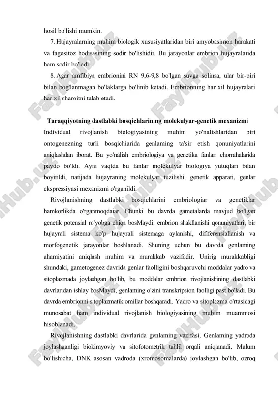 tometrik tahlil orqali aniqlanadi. malum bo'lishicha, dnk asosan yadroda (xromosomalarda) joylashgan bo'lib, ozroq qismi sitoplazmadagi mitoxondriya, plistidalar, xivchinlaming bazal tanachasida joylashgan. ko'plab hayvonlar tuxum hujayrasining mitoxondriyasida _dnk miqdori ko'p bo'ladi. bu dnk rivojlanish jarayoni uchun katta ahamiyatga ega emas. rivojlanish uchun yadrodagi dnk muhim vazifani boshqaradi. shuning uchun oogenez davrida paydo bo'lgan genlaming vazifalarini aniqlash muhim ahamiyatga ega. bu muammoni hal qilishhing bir qancha yo'nalishlari bor. 1. rivojlanishning dastlabki davrlarida genlar faoiligining molekulyar-biologik tahlili (rnk, oqsil, ferment sintezi). 2. rivojlanishning dastlabki davrlarining har xil bosqichlarida yadro va sitoplazma vazifasining eksperimental-genetik tahlili. 3. yadro va sitoplazma vazifasini o'rganish uchun blastomerlarni bir-biridan ajratish, cmbrionlarni qo'shish, yadroni ko'chirib o'tkazish. 4. embrionning dastlabki davrlarini tahlil qilish uchun xromosomalar naborini o'zgartirish, mutasiyalar sodir qilish. embrionning dastlabki davrlarida iranslyasiya va m-rnk apparatini faollashtirish. urug'lanish sodir bo'lishi bilan ooplazmada erkin ribosomalar, i-rnk, t-rnk ko'payib, polisoma shakllanadi. bu davrda sintezlangan oqsil gametogenez davrida sintezlangan oqsildan farq qiimaydi, bu …