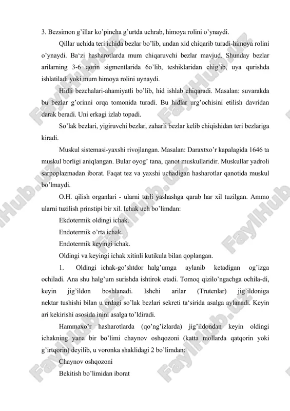 tlar kasalliklarni tarqatishdagi oraliq xujayin bo’lganligi uchun so’lak bezlarida tekinxo’r rivojlanadi va boshqa hayvon yoki odamga yog’adi. shuning uchun xas so’lak bezlari oldingi ichak bilan bog’langan. so’lak bezlari 1-3 juft bo’lishi mumkin. ba‘zan so’lak bez​lari hasharot tanasidan uzun bo’ladi. uning yo’li og’iz bo’shlig’iga ochiladi. ba‘zi chivinlar odamni chaqqanida so’lak bezlari sekreti qonni suyultirib, ko’p qon oqishiga olib kelishi mumkin. arilarda so’lak bez​lari g’andni asalga aylantiradi yoki yordam beradi. 2. o’rta ichak - turlicha tuzilgan. suvarak o’rta ichagi 8 ta ko’r o’simtadan iborat. talay qo’ng’izlar o’rta ichagi yuzasi kalta tuklar bilan qoplangan bo’lib, ular ham ko’r o’simtalar deyiladi. ma‘lumotlarga qaraganda ana shu ko’r o’simtalar jigar rolini o’ynashi mumkin. o’rta ichakda peritrofik membrana-yupqa parda hasharotlar uchun harakterli bo’lib, u ichak epiteliysini ichak ichidagi suyuqlikdan ajratib turadi. ammo uning roli ma‘lum emas. 3. keyingi ichak - chiqarish organlari joylashgan joydan boshlanadi. termitlarni yog’och eyishi va ulardagi mikroorganizmlarni yog’ochni hazm qilishi. hasharotlar ovqatga qarab: …