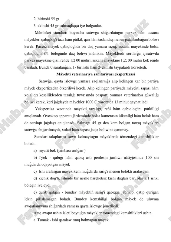 isletiledi. c. tuberkulyoz, psevdotuberkulyoz, salmonellyoz, kolebakterioz, streptokokk, stafilakok hám basqa keselliklerde máyek qayta islew hám kondetr ónimleri ushın isletiledi. d. sheshek gúl hám ornitozda - máyek quramındaǵı 3 % aktiv xlori bolǵan ohakli eritpege 30 minut salınıp dezinfeksiya etiledi keyin satıwǵa shiǵarıladı. juqpalı keselliklerden tek mikoplazmoz hám juqpalı laringotraxeit keselliginde alınǵan máyekler erkin shıǵarıwǵa ruhsat etiledi. máyeklerdi qaynatıw kerek bolǵanda olardı 13 min dawamında qaynatiladi. úyrek hám ǵaz máyeklerin satıwǵa ruxsat etilmeydi, olardı tek qan hám kondetr sexlarında isletiledi. quslardıń máyegi hám onıń ekspertizası. quslarda mayek hám onnan tayarlanǵan ónimler adamlar kóp paydalanatuǵın sıpatlı azıq-awqatlardıń biri. biraq usıǵan qaramastan máyek adamlar hám quslar ortasında juǵımlı kesellikler tarqatıwshı bolıp esaplanadı. sonıń ushın veterinariya-sanitariya ekspertizası islewshileri máyekti teksergende talaplarǵa ámel qılıwı úlken áhmiyetke iye. máyek tiykarınan qabıq, máyek sarıwzı hám máyek belogınan ibarat. máyek arnawlı aq perde menen qaplanǵan boladı. tawıq máyeginiń awırlıǵı onıń parodasına hám jasına qarap 30-72 gr, ǵaz máyegi …