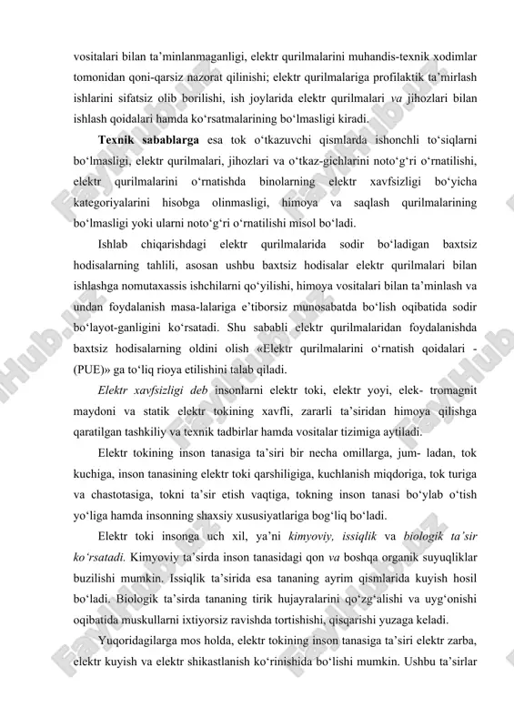 ta’sir ko‘rsatadi. kimyoviy ta’sirda inson tanasidagi qon va boshqa organik suyuqliklar buzilishi mumkin. issiqlik ta’sirida esa tananing ayrim qismlarida kuyish hosil bo‘ladi. biologik ta’sirda tananing tirik hujayralarini qo‘zg‘alishi va uyg‘onishi oqibatida muskullarni ixtiyorsiz ravishda tortishishi, qisqarishi yuzaga keladi. yuqoridagilarga mos holda, elektr tokining inson tanasiga ta’siri elektr zarba, elektr kuyish va elektr shikastlanish ko‘rinishida bo‘lishi mumkin. ushbu ta’sirlar ichida elektr zarba eng xavfli hisoblanadi va u elektr tokining inson tanasidagi muhim a’zolari: yurak, o‘pka, asab sistemasi va boshqa shu kabi a’zolari orqali o‘tishi natijasida yuzaga keladi. elektr kuyishlar quyidagi ikki xil ko‘rinishda bo‘ladi: bevosita yoki bilvosita. bevosita kuyish inson tanasining elektr qurilma-laridagi tok o‘tkazuvchi qismlarga tegib ketishi natijasida yuz beradi. bilvosita kuyish elektr simlarining qisqa tutashuvi oqibatida erigan metall parchalarining sachrashi yoki elektr yoylaridagi uchqunlar ta’sirida yuz beradi. elektr tokining inson tanasiga ta’sirini belgilovchi omillar orasida tok kuchi miqdori asosiy ko‘rsatkichlardan hisoblanadi. tok kuchini inson tanasiga ta’sir darajasiga qarab quyidagi …