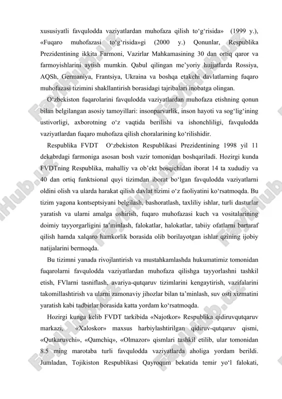 iliy ishlar, turli dasturlar yaratish va ularni amalga oshirish, fuqaro muhofazasi kuch va vositalarining doimiy tayyorgarligini ta’minlash, falokatlar, halokatlar, tabiiy ofatlarni bartaraf qilish hamda xalqaro hamkorlik borasida olib borilayotgan ishlar qzining ijobiy natijalarini bermoqda. bu tizimni yanada rivojlantirish va mustahkamlashda hukumatimiz tomonidan fuqarolarni favqulodda vaziyatlardan muhofaza qilishga tayyorlashni tashkil etish, fvlarni tasniflash, avariya-qutqaruv tizimlarini kengaytirish, vazifalarini takomillashtirish va ularni zamonaviy jihozlar bilan ta’minlash, suv osti xizmatini yaratish kabi tadbirlar borasida katta yordam ko‘rsatmoqda. hozirgi kunga kelib fvdt tarkibida «najotkor» respublika qidiruvqutqaruv markazi, «xaloskor» maxsus harbiylashtirilgan qidiruv-qutqaruv qismi, «qutkaruvchi», «qamchiq», «olmazor» qismlari tashkil etilib, ular tomonidan 8.5 ming marotaba turli favqulodda vaziyatlarda aholiga yordam berildi. jumladan, tojikiston respublikasi qayroqum bekatida temir yo‘l falokati, shohimardondagi 1998 yilda sodir bo‘lgan sel ofati, 1999 yilda turkiyada bo‘lgan izmir zilzilasi, 1999 yilda qamchiq dovonidagi qor ko‘chishi, 2001 yilda yuz bergan toshkent viloyati qodirya bekatidagi temir yo‘l halokati, 2003 yilda qirg‘isistondagi er surilishi va boshqalarni misol …
