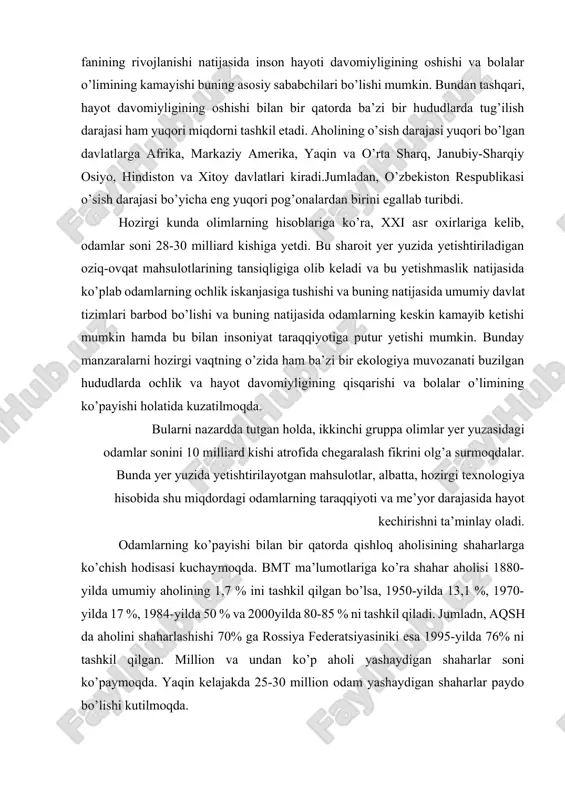 vs nihoyat ohirgi 1999-yili odamlar soni 6 milliard kishiga yetdi. bunday o’sishning asosiy sabablaridan biri, hayot tarzining qulaylashganligi maishiy hizmat turlarining oshishi, qishloq xo’jaligi samaradorligining oshishi va yetarlicha oziq-ovqat mahsulotlarini ishlab chiqarilishi, shuningdek, tibbiyot fanining rivojlanishi natijasida inson hayoti davomiyligining oshishi va bolalar o’limining kamayishi buning asosiy sababchilari bo’lishi mumkin. bundan tashqari, hayot davomiyligining oshishi bilan bir qatorda ba’zi bir hududlarda tug’ilish darajasi ham yuqori miqdorni tashkil etadi. aholining o’sish darajasi yuqori bo’lgan davlatlarga afrika, markaziy amerika, yaqin va o’rta sharq, janubiy-sharqiy osiyo, hindiston va xitoy davlatlari kiradi.jumladan, o’zbekiston respublikasi o’sish darajasi bo’yicha eng yuqori pog’onalardan birini egallab turibdi. hozirgi kunda olimlarning hisoblariga ko’ra, xxi asr oxirlariga kelib, odamlar soni 28-30 milliard kishiga yetdi. bu sharoit yer yuzida yetishtiriladigan oziq-ovqat mahsulotlarining tansiqligiga olib keladi va bu yetishmaslik natijasida ko’plab odamlarning ochlik iskanjasiga tushishi va buning natijasida umumiy davlat tizimlari barbod bo’lishi va buning natijasida odamlarning keskin kamayib ketishi mumkin hamda …