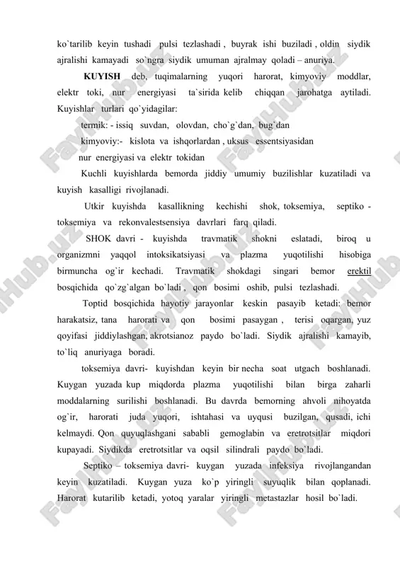 h hollari kuzatiladi. to`qimalarning shikastlanishi xarakteri va chuqurligiga kura 4 darajaga bo`linadi: kuyishning 1 darajasi: terining picha qizarishi va shishishi bilan ifodalanadi. kuyishning bu darajasida teri kappilyarlari kengayadi va ularning utkazuvchanligi oshishi hisobiga qonning suyuq qismi atrofidagi tuqimalarga chiqadi. bu 2-3 kun davom etadi, keyin epidermis kuchib tushadi. kuyishning 2 darajasi – pufaklar paydo bulishi bilan harakterlanadi. pufaklar kuyishdan bir necha minut utkach paydo bulishi mumkin. terining yuza qatlami qavati jonsizlanadi. pufak yorilganda terining tiniq- qizil surgichsimon qavati kurinadi. kuyish asoratsiz utganda 4-6 kunga kelib pufakdagi suyuqlik surilib ketadi. kuyishning 3 darajasi terining barcha ichki qavatlarining jonsizlanishi bilan harakterlanadi. kuygan yuzada to`q rangli pustloq paydo bo`ladi. pustloq oqsillar koagulyatsiyasi (ivishi) va aylanishini tuxtashi hisobiga vujudga keladi. kuyishning bu darajasida pustloq kuchgandan keyin u er ikkilamchi chandiqli bulib bitadi. kuyishning 4 darajasi teridan tashqari birmuncha ichkarida joylashgan tuqimalar (teri osti tuqimasi, mushaklar , suyakalr) ning lonsizlanishi kuzatiladi. bu juda sekinlik bilan …