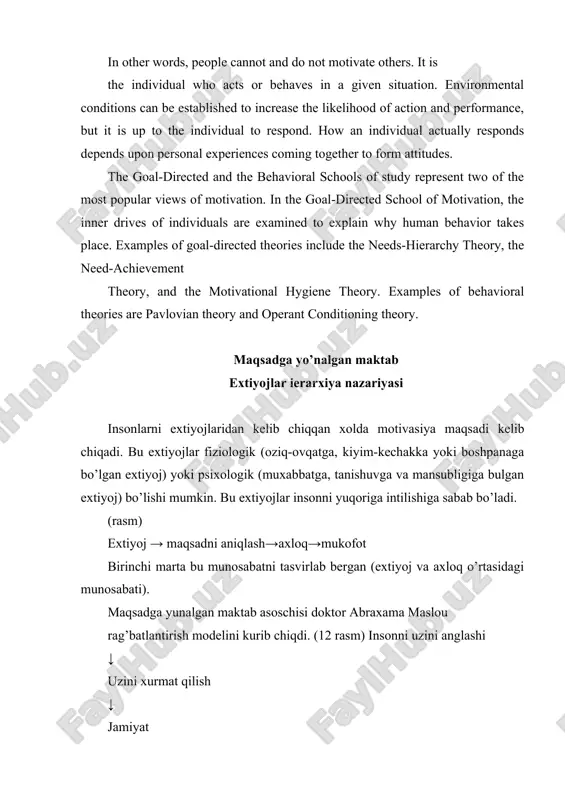 uzini extiyojidan kelib chiqib xavfsizdlanishini aytdi va jamiyat uchun farovonlikni olib keladi. misol eleonora ruzvelt va ona tereza. motivasiya nazariyasini tushuntirigda juda kam nazariyalar mavjud. maslou ishi ba’zi faktlarga tayangan xolatda olib borilgan. tadqiqotchilar ba’zi extiyojlardan kelib chiqib shaxslar extiyojlarni qondiradi. maslou motivasiya nazariyasi jismoniy shaxslarni psixologik xolatlariga bag’ishlangan bo’ladi. ishchilar yoki odamlar uzlarini qoniqmagan extiyojlari bilan qoladi. extiyojlarini qondirgan xolatda kelajakka xoxish paydo bo’ladi. jismoniy extiyojlarni qondirishdan xavfsizlikni ta’minlash bilan boradi. xos need-erishish nazariyasi tufayli muhim ahamiyat kasb etdi a maqsadqaratilgan nazariyasi uning binosi qo’llab-quvvatlash moddiy tadqiqotga xos ning mahoratini ri- vojlantirish bo’ladi muvaffaqiyat nazariyasi. xos ko’ra, uch asosiy sabablari bor, deb inson xatti haydovchi: 1. muvaffaqiyati 2. egaligi 3. kuchi muvaffaqiyat vazifalar va faoliyati amalga oshirish hisoblanadi. jismoniy shaxslar erishish uchun yuqori ehtiyoj bo’lgan juda qulay yolg’iz ish. ular juda ijodiy bo’lish istagi va noyob rivojlantirish mumkin muammolarga echimlar taqdim etdi. mansubligi uchun ehtiyoj bilan birga bo’lganlar boshqalar …