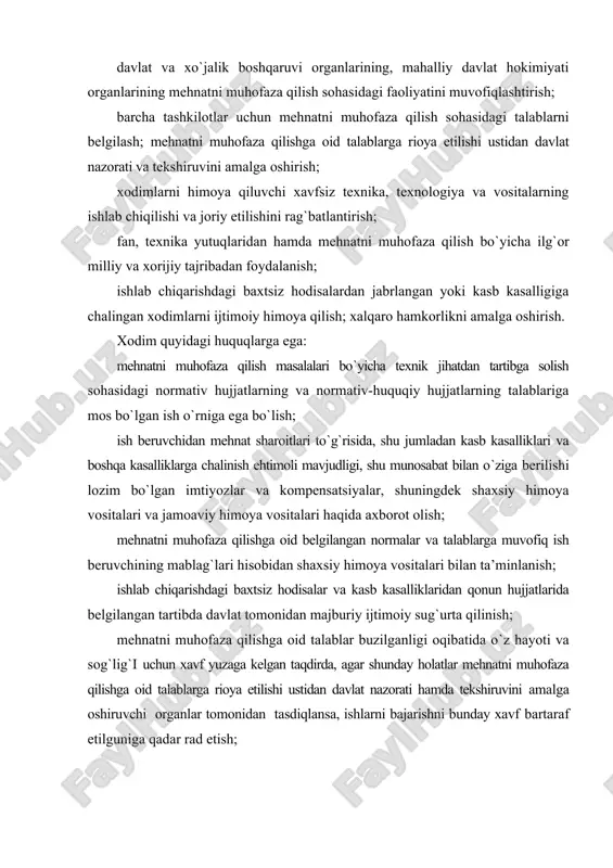 iy himoya vositalari va jamoaviy himoya vositalari haqida axborot olish; mehnatni muhofaza qilishga oid belgilangan normalar va talablarga muvofiq ish beruvchining mablag`lari hisobidan shaxsiy himoya vositalari bilan ta’minlanish; ishlab chiqarishdagi baxtsiz hodisalar va kasb kasalliklaridan qonun hujjatlarida belgilangan tartibda davlat tomonidan majburiy ijtimoiy sug`urta qilinish; mehnatni muhofaza qilishga oid talablar buzilganligi oqibatida o`z hayoti va sog`lig`i uchun xavf yuzaga kelgan taqdirda, agar shunday holatlar mehnatni muhofaza qilishga oid talablarga rioya etilishi ustidan davlat nazorati hamda tekshiruvini amalga oshiruvchi organlar tomonidan tasdiqlansa, ishlarni bajarishni bunday xavf bartaraf etilguniga qadar rad etish; o`z ish o`rnidagi mehnat sharoitlari hamda muhofazasi mehnatni muhofaza qilishga oid talablarga rioya etilishi ustidan davlat nazorati va tekshiruvini amalga oshiruvchi organ tomonidan tekshirishdan o`tkazilishi uchun so`rovnoma berish; ish beruvchining mablag`lari hisobidan mehnatning xavfsiz uslublari va usullari bo`yicha o`qish; qonun hujjatlarida belgilangan imtiyozlar va kompensatsiyalarni olish; o`z mehnat vazifalarini bajarishi bilan bog`liq holda mehnatda mayib bo`lishi, kasb kasalligiga chalinishi yoki …