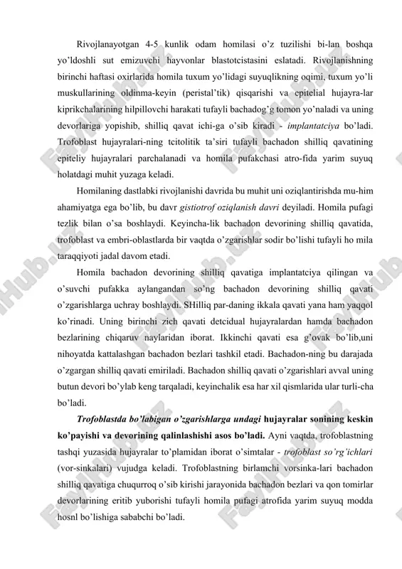 toderma vujudga keladi. ekto- va entoderma varaqlari tarkibidagi to’qimadan, keyinchalik homilaning o’zigina emas, balki homiladan tashqari organlar ham rivojlanadi. homilaning ektodermasi bo’lmish amnion pufakchaning tubi (homila en-todermasi) sariqlik pufakchasining devoriga yondoshadi. shu vaqt-da homila qalqoncha shakliga ega bo’ladi va uning rivojlanishi amnion pufakcha ichidagi amnion bo’shlig’ida sodir bo’ladi. taraq-qiyotning o’n birinchi kunlarida homila qalqonchasi tarkibidagi homila pufakchasining bo’shlig’iga homiladan tashqari mezo-dermani hosil qiluvchi o’simtali hujayralar (mezenxima) ajralib chiqadi. bu mezoderma keyinchalik homiladan tashqari mezo-dermani vujudga keltiradi. homiladan tashqari mezoderma ko’-payib, o’sishi tufayli amnion va sariqlik pufagini tashqi tomondan, trofoblastni esa ichki tomonidan qoplab oladi hamda homila pufagining bo’shlig’ini to’ldirib turadi. shu davrda trof-oblast va uning ostidagi mezoderma xorionni (so’rg’ichli qavatni) hosil qiladi. shu tariqa ikki haftalik homila quyidagicha tuzilishga ega bo’ladi. homila birlamchi so’rg’ichli trofoblast va unga ichki tomondan yondoshgan homiladan tashqari mezoderma hosil qilib, ularni birgalikda xorion yoki so’rg’ich qavat (parda) deyiladi. homila pufagining (bachadon devoriga eng chuqur botib …