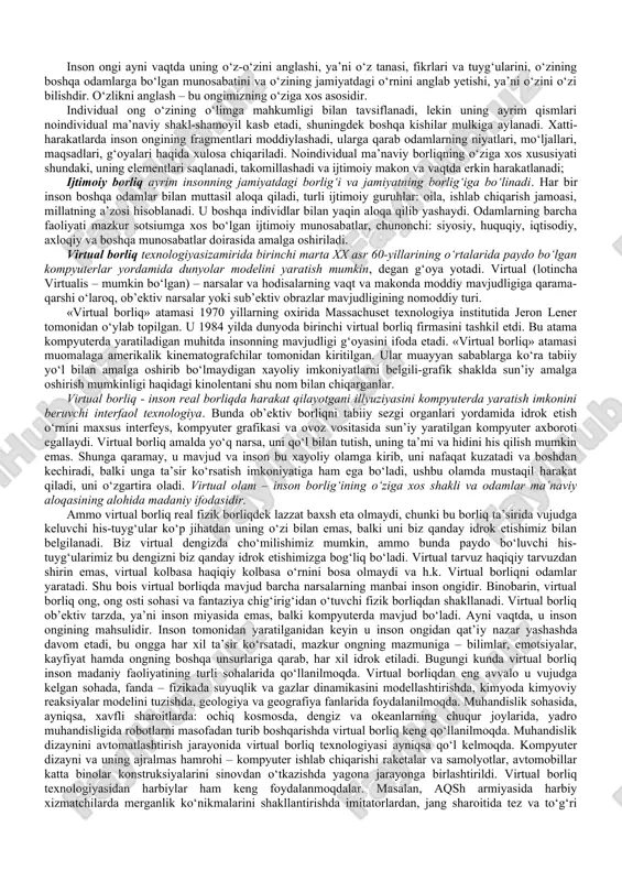 avr jarayoni haqida gap boradi: العرش على استوى ثم أيام ستة فى بينهما ما و والأرض السموات خلق الذى ألله “alloh osmonlar va yerni hamda ularning o‘rtasidagi bor narsani olti kunda yaratib, so‘ngra arsh uzra “mustaviy” bo‘lgan zotdir”5 bu yerda ham kun so‘zini “davr” ma’nosida tushunish maqsadga muvofiq. bibliyadagi dunyoning yaratilish jarayoni tavsifi bilan qur’on ma’lumotlari o‘rtasidagi ulkan farq islom paydo bo‘lgan davrda muhammad (s.a.v.)ga qarshi ilgari surilgan: “u tavrotning matnlarini ko‘chirib olgan” – degan behuda ayblovlarni esga soladi. musulmon mutafakkirlar borliq haqidagi ta’limotni har jihatan rivojlantirganlar. forobiy fikricha, ilk borliq azaliy allohning o‘zidir. beruniy fikricha, borliq hamma narsaning asosida yotadigan umumiylikdir. aslida, borliq keng falsafiy tushuncha, o‘ziga butun mavjudlikni, uning o‘tmishi, hozir va kelajagini ham qamrab oladi. faylasuflar borliqni tushuntirish uchun yo‘qlik tushunchasini unga antipod sifatida olib va shu asosda uning zaruriy mohiyatini ochishga intilganlar. materialistlar borliqni ob’ektiv reallik bilan, materiya bilan aynanlashtirishadi. 2 7-a’rof surasi, 54-oyat. qur’oni karim: …