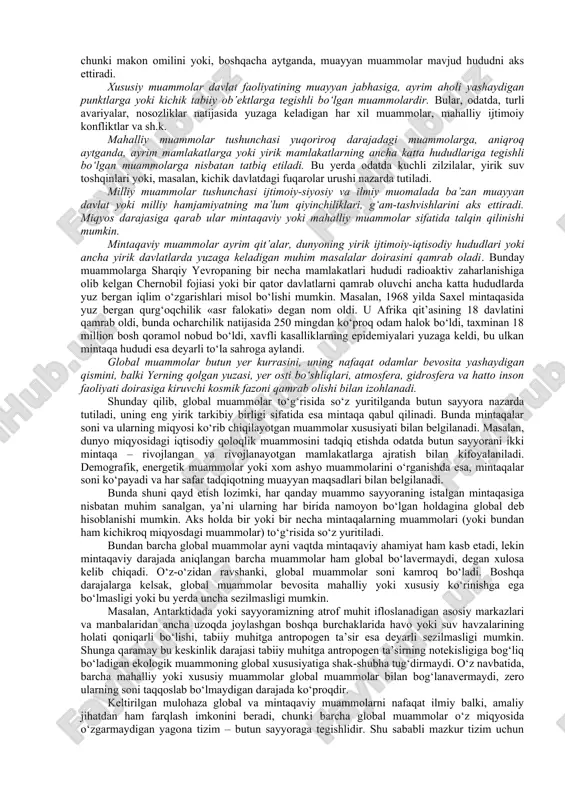 ikda yevropa mamlakatlari o‘rtasidagi turli ziddiyatlarga mustamlakalar uchun kurashda raqobat ham qo‘shildi»1. shu tariqa yangi xalqaro iqtisodiy va siyosiy munosabatlarga, turli madaniyatlarning o‘zaro ta’siriga va g‘arbiy yevropa dengiz davlatlarining o‘zlari kashf etgan yer kurrasining turli hududlaridagi ekspansiyasiga asos solindi. fundamental globallashuv dunyo miqyosidagi aloqalar, tuzilmalar va munosabatlar yuzaga kelishi bilan bog‘liq. mazkur jarayonlar natijasida dunyo o‘zining deyarli barcha jihatlarida yaxlit bir butun organizm sifatida uzil-kesil shakllandi. fundamental deb nomlanuvchi bunday globallashuvning ilk alomatlari xix asrning ikkinchi yarmida paydo bo‘ldi, xx asr o‘rtalariga kelib esa u to‘la darajada borliqqa aylandi. ayni shu davrda dunyoni iqtisodiy bo‘lib olish yakunlandi va buning natijasida turli mamlakatlar va xalqlarning kuchayib borayotgan o‘zaro bog‘liqligidan kelib chiqadigan mutlaqo yangicha tusdagi keskin xalqaro muammolar yuzaga keldi. bu jarayonlar nafaqat iqtisodiyot, siyosat va ijtimoiy hayotni, balki aloqa va kommunikatsiya vositalarini, shuningdek ma’naviy jabha – madaniyat, fan va falsafani ham qamrab oldi. turli-tuman xalqaro tashkilotlar, forumlar, s’ezdlar, kongresslar vujudga kela …