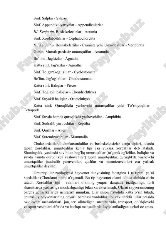 - mammalia chalaxordalilar, lichinkaxordalilar va boshskeletsizlar kenja tiplari, odatda tuban xordalilar, umurtqalilar kenja tipi esa yuksak xordalilar deb ataladi. shuningdek, yashashi suv bilan bog'liq umurtqalilar (to'garak og'izlilar. baliqlar va suvda hamda quruqlikda yashovchilar) tuban umurtqalilar. quruqlikda yashovchi umurtqalilar (sudralib yuruvchilar, qushlar va sutemizuvchilar) esa yuksak umurtqalilar deyiladi. umurtqalilar zoologiyasi hayvonot dunyosining faqatgina 1 ta tipini, ya’ni xordalilar (chordata) tipini o’rganadi. bu tip hayvonot olami ichida alohida o’rin tutadi. xordalilar tipi vakillari o’zining yuqori darajada tuzilganligi, turli sharoitlarda yashashga moslashganligi bilan xarakterlanadi. ularni sayyoramizning barcha uchastkalarida uchratish mumkin. ular inson hayotida katta o’rin tutadi, chunki uy hayvonlarining deyarli barchasi xordalilar tipi vakillaridir. ular orasida oziq-ovqat mahsulotlari, jun, teri olinadigan, meditsinada, transport, qo’riqlovchi va sport vositalari sifatida va boshqa maqsadlarda foydalaniladigan turlari oz emas. xordalilar har tomonlama o’rganilgan, chunki inson paydo bo’lgandan buyon dastlab xordali hayvonlar bilan muloqotda bo’lib kelgan. odamlar qadim zamonlardan boshlab itlardan qo’riqchi; ot, eshak, tuya va boshqalardan esa …