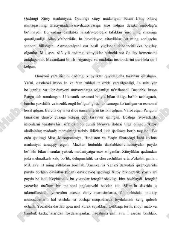 munosabatlarni hal etishda va boshqa maqsadlarda foydalanish keng quloch ochadi. yozishda dastlab qora mol kurak suyaklari, toshbaqa toshi, shoyi mato va bambuk taxtachalaridan foydalanganlar. faqatgina mil. avv. i asrdan boshlab, qog‘ozga yozishni boshlaydilar. qog‘ozni ixtiro etilishi esa davlat boshqaruvi, fan va madaniyatni rivojlanishida muhim rol o‘ynaydi. qadimgi xitoyliklar ilmiy bilimlarni dehqonchilik, chorvachilik va hunarmandchilikda ko‘llashni yaxshi bilganlar. irrigatsiyadagi katta yutuqlar pirovardida dehqonchilikda hosildorlikni ko‘payishiga olib kelgan. suvsiz joylarni sug‘orish uchun maxsus moslamalar ixtiro qilingan. ular yana ipak qurti yordamida ip olish va undan mato to‘qish texnologiyasini ishlab chiqqanlar. shan-in davridayoq, marosimlar uchun maxsus joylar belgilangan. xitoyga xos shaharsozlik madaniyati mil. avv. i ming yillikning i yarmida yuzaga keladi va bir necha asr davomida deyarli o‘zgarmay borgan. mil. avv. 202 yil xan imperatori lyu banssin imperiyasi poytaxti syanyan o‘rniga chanyan shahrini quradi. mil. avv. 194 yildan to 190 yilgacha ushbu yangi poytaxt qurilishi davom etgan. shahar 36 kv.km. uzunlikdagi mudofaa devori …
