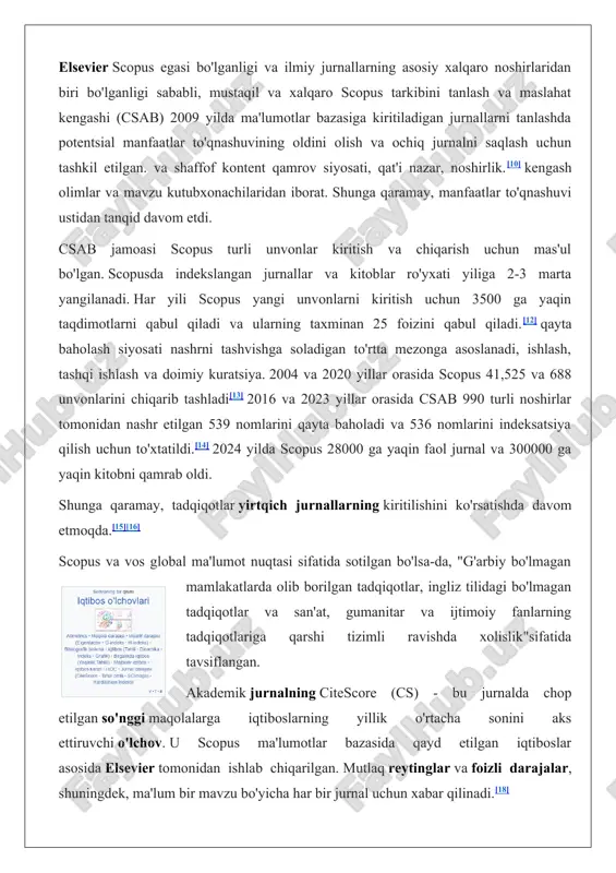 manfaatlar to'qnashuvi ustidan tanqid davom etdi. csab jamoasi scopus turli unvonlar kiritish va chiqarish uchun mas'ul bo'lgan. scopusda indekslangan jurnallar va kitoblar ro'yxati yiliga 2-3 marta yangilanadi. har yili scopus yangi unvonlarni kiritish uchun 3500 ga yaqin taqdimotlarni qabul qiladi va ularning taxminan 25 foizini qabul qiladi.[12] qayta baholash siyosati nashrni tashvishga soladigan to'rtta mezonga asoslanadi, ishlash, tashqi ishlash va doimiy kuratsiya. 2004 va 2020 yillar orasida scopus 41,525 va 688 unvonlarini chiqarib tashladi[13] 2016 va 2023 yillar orasida csab 990 turli noshirlar tomonidan nashr etilgan 539 nomlarini qayta baholadi va 536 nomlarini indeksatsiya qilish uchun to'xtatildi.[14] 2024 yilda scopus 28000 ga yaqin faol jurnal va 300000 ga yaqin kitobni qamrab oldi. shunga qaramay, tadqiqotlar yirtqich jurnallarning kiritilishini ko'rsatishda davom etmoqda.[15][16] scopus va vos global ma'lumot nuqtasi sifatida sotilgan bo'lsa-da, "g'arbiy bo'lmagan mamlakatlarda olib borilgan tadqiqotlar, ingliz tilidagi bo'lmagan tadqiqotlar va san'at, gumanitar va ijtimoiy fanlarning tadqiqotlariga qarshi tizimli ravishda …