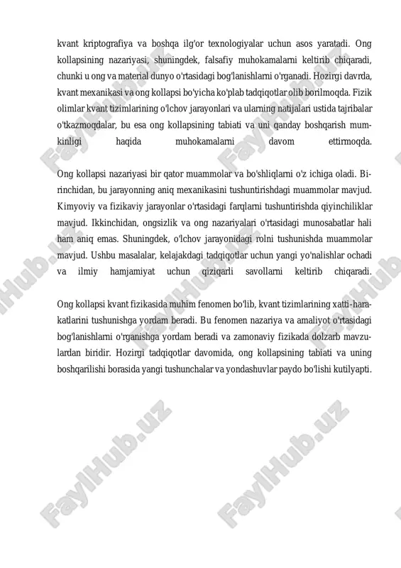 d muhokamalarga olib keladi. masalan, kopenhagena talqini, haqiqatni o'lchov jarayonida tasodifiy ravishda shakllanishi mumkinligini ko'rsatadi, bu esa haqiqat- ning subyektiv tabiati haqida savollar tug'diradi. mualiflik talqini esa, inson tajri- basining kvant mexanikasining asl mohiyatini tushunishdagi o'rnini ta'kidlaydi. bu yondashuv, ong va materiya o'rtasidagi bog'lanishlarni o'rganishga yordam beradi va bu muhokamalar, falsafiy nuqtai nazardan kvant mexanikasi tushunchasining rivojlanishini ko'rsatadi. ong kollapsining falsafiy talqinlari va muhokamalari, shuningdek, ilmiy tadqiqot- larning rivojlanishi, kvant texnologiyalari va falsafa o'rtasidagi o'zaro aloqalarni o'r- ganishga imkon beradi. bu masalalar, zamonaviy fizikada dolzarb bo'lib, kvant mex- anikasining nazariy va amaliy jihatlarini o'rganishga yordam beradi. kelajakdagi tadqiqotlarda, ong kollapsining tabiati va uning falsafiy talqinlari haqida yangi tushunchalar va yondashuvlar paydo bo'lishi kutilyapti. ii. kvant tizimlaridagi o'lchov jarayonlarini o'rganish kvant tizimlaridagi o'lchov jarayonlarini o'rganish, kvant mexanikasining markaziy aspektlaridan biri hisoblanadi. o'lchov jarayoni, kvant tizimining superpozitsiya ho- latidan aniq bir holatga o'tishini ta'minlaydigan jarayon bo'lib, bu jarayonning qanday amalga oshishi va …