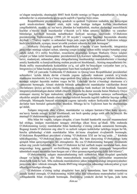 g sahy-harakatlari natijasida bugungi kunda respublikamizda bmtning vakolatxonasi, mamlakatimizda bmtning taraqqiyot dasturi, qochoqlar ishi bo’yicha oliy qo’mita komissari, jahon sog’liqni saqlash tashkiloti, aholi joylashish jamg’armasi, narkotiklarni nazorat qilish dasturi, bolalar jamg’armasi singari iqtisoslashgan muassasalarni o’z tarkibiga birlashtirishga muvaffaq bo’ldi. o’zbekiston 1992 yil fevral’ oyida dunyoda tinchlikni mustahkamlash, inson huquqlarini himoya qilish bo’yicha katta tadbirlarni amalga oshirayotgan nufuzli xalqaro tashkilot - yevropada xavfsizlik va hamkorlik tashkilotiga a’zo bo’lib kirdi. i.a.karimovning 1992 yil 9-10 iyulda bo’lib o’tgan yevropada xavfsizlik va hamkorlik tashkilotining majlisida ishtirok etishi, unda nutq so’zlashi va kengashning 10 iyulda bo’lgan majlisiga raislik qilishi o’zbekistonning jahon hamjamiyatida munosib o’rin egallayotganligining dalilidir. exht toshkentda va urganchda atrof-muhitni qayta tiklash bo’yicha seminar tashkil qilib, orol muammosini hal qilishga ko’maklashmoqda. yexhtning toshkentda aloqalar bo’yicha mintaqaviy byurosi ochilgani ham ijobiy ahamiyatga ega bo’ldi. o’zbekiston jahondagi 105 mamlakatni birlashtiruvchi qo’shilmaslik harakatiga qabul qilindi, bo’lg’usi jahon ‘arlamentining timsoli bo’lmish ‘arlamentlararo ittifoqqa kirdi. islom konferentsiyasi o’zbekistonni kuzatuvchi …