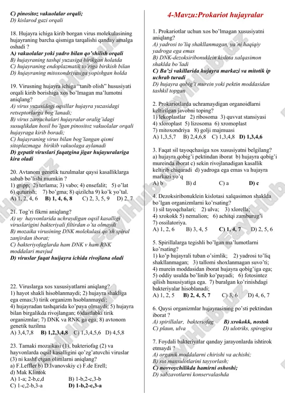 z shakllari 1. quyidagi jadvalda olimlarni qilgan ishlari to’g’ri ko’rsatilgan? a ivanovskiy bakteriofag virusini kashf etgan b errel qoramollarda uchraydigan oqsil kasalligini qo’zg’atuvchi virusni aniqladi c leffler qoramollarda uchraydigan oqsil kasalligini qo’zg’atuvchi virusni aniqladi a) a va c b) b c) c d) b va c 2. noto’g’ri fikr berilgan javobni aniqlang? a) 1982-yilda ivanovskiy tamaki mozaikasi virusini o’ziga xos xususiyatlarini aniqladi b) leffler va froshlar uy hayvonlarida uchraydigan oqsil kasalligini qo’zg’atuvchilari ham bakteriali filtrdan o’tib ketishini aniqladi c) errel bakteriofag virusini kashf etdi d) bakteriofag viruslari o’z metabolizmiga ega bo’lgan hujayrasiz organizmlar 3. viruslar qaysi nerv sistemasi kasalligini keltirib chiqaradi? 1) gripp 2) ensefalit 3) qutirish 4) sariq kasalligi 5) qizilcha a) 2,4 b) 2 c) 1,3 d) 3,5 4. viruslar qaysi nafas olish sistemasi kasalligini keltirib chiqaradi? 1) gripp 2) ensefalit 3) qutirish 4) sariq kasalligi 5) qizilcha a) 2,4 b) 2 c) 1 d) 3,5 5. viruslar …