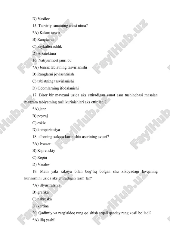 zakov c) usta mumin d) volkov 49. jang manzaralarini tasvirlovchi rassom? *a) batalist b) morinist c) peyzajis d) portretist 50. abu rayxon beruniy portretining avtori kim? *a) m nabiyev b) axmarov c) jalolov d) r.shoriev 51. mashhur “mona liza” asarining muallifi kim? *a) leonardo da vinchi b) titsian c) mikelandjelo d) p.rubens 52. marina janriga oid asar qaysi qatorda ? *a) to‘qqizinchi val b) pompeyning so‘nggi kuni c) fonton bo‘yida d) choyxonachi 53. “spitamen qo‘zg‘oloni” asarining muallifi kim? *a) m nabiyev b) axmarov c) jalolov d) r.shoriev 54. manerizm oqimi qanday oqim ? *a) tabiatdan uzoqlashish, qonun-qoidalarga amal qilmaslik b) tabiatdan aynan nusxa ko‘chirish c) borliqni xaqqoniy tasvirlash d) tabiatni tasvirlashda qonun-qoidalarga amal qilish 55. «qiz va shaftoli» asari muallifini toping *a) v.a.serov b) v.d.polenov c) i.i.shishkin d) m.v.nesterov 56. imressionizm maktabi yo‘lboshchisi klod mone qalamiga mansub asar nomini aniqlang. *a) «parijdagi kaputsinklar hiyoboni» b) «kir dazmollovchilar» c) «fotograf oldida» …