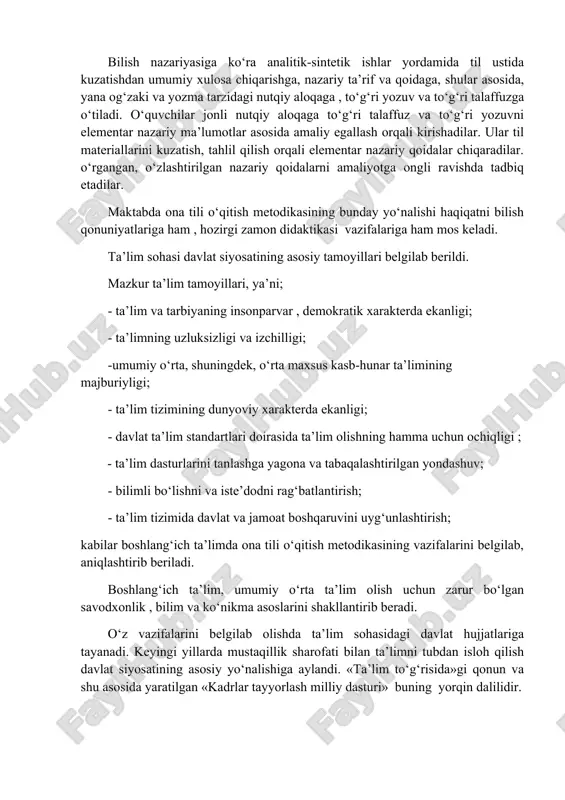 nosabatning rivojlangan nozik quroliga aylantirish hisoblanadi. metodik fan sifatida ona tili o‘qitish metodikasi boshlag‘ich ta’lim standarti belgilab bergan vazifalarini amalga oshiradi, ya’ni tafakkur qilish faoliyatlarini kengaytirishga , erkin fikrlay olishi, o‘z fikrini og‘zaki va yozma ravishda ravon bayon qila olishi, jamiyat a’zolari bilan erkin muloqotda bo‘la olish ko‘nikma va malakalarini rivojlantirish metod va usullarini ishlab chiqadi. bilish nazariyasiga ko‘ra analitik-sintetik ishlar yordamida til ustida kuzatishdan umumiy xulosa chiqarishga, nazariy ta’rif va qoidaga, shular asosida, yana og‘zaki va yozma tarzidagi nutqiy aloqaga , to‘g‘ri yozuv va to‘g‘ri talaffuzga o‘tiladi. o‘quvchilar jonli nutqiy aloqaga to‘g‘ri talaffuz va to‘g‘ri yozuvni elementar nazariy ma’lumotlar asosida amaliy egallash orqali kirishadilar. ular til materiallarini kuzatish, tahlil qilish orqali elementar nazariy qoidalar chiqaradilar. o‘rgangan, o‘zlashtirilgan nazariy qoidalarni amaliyotga ongli ravishda tadbiq etadilar. maktabda ona tili o‘qitish metodikasining bunday yo‘nalishi haqiqatni bilish qonuniyatlariga ham , hozirgi zamon didaktikasi vazifalariga ham mos keladi. ta’lim sohasi davlat siyosatining asosiy tamoyillari …