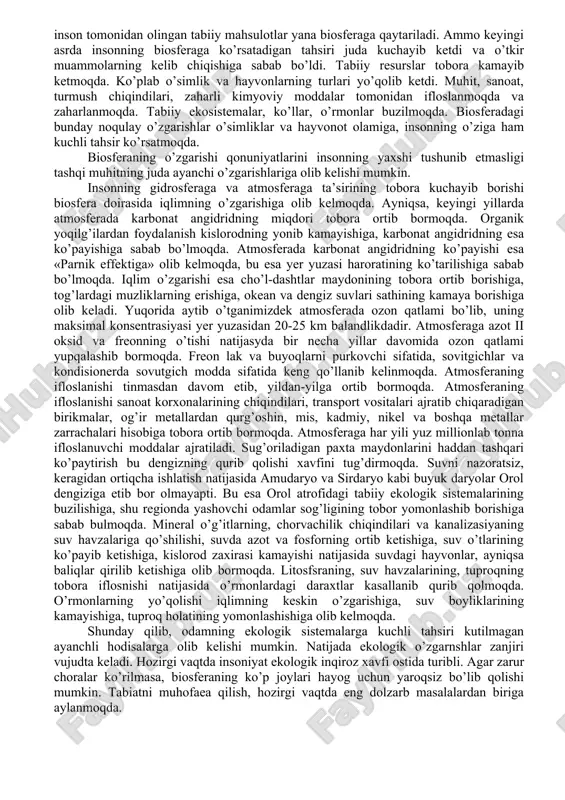 o’zgarishlari. 2. biologik evolyusiya natijasida tirik organizmlar turlarining soni va miqdorining o’zgarishi o’sha asosiy omillar hisoblanadi. hozirgi bosqichda esa biosferaning evolyusiyasiga uchinchi omil, inson faoliyati katta ta’sir ko’rsatmoqda. biosferaning birinchi va ikkinchi bosqichlari evolyusiyasi faqat biologik qonuniyatlar asosida kechadi, shuning uchun ham bu ikkala davr biogenez davri deb ataladi. bu davrda hayot paydo bo’ldi va rivojlandi. uchinchi davr kishilik jamiyatining paydo bo’lishi bilan bog’liq. biogenez bosqichi. yerda biosfera birinchi tirik organizmlar bilan bir vaqtda paydo bo’ldi. shu vaqdan boshlab tirik organizmlar evolyusiyasi bilan birga biosfera ham o’zgara boradi. birinchi paydo bo’lgan tirik organizmlar bir hujayrali geterotrof, anaeroblar edi. ular taxminan 3 milliard yil avval paydo bo’lgan, energiyani bijg’ish jarayonlaridan olgan. ular abiogen usulda hosil bo’lgan tayyor organik moddalar bilan oziqlanib biomassani to’plab borgan. endigina paydo bo’lgan biosferada organik moddalar etishmas, birlamchi organizmlar tez kupaya olmas edi. tabiiy tanlash natijasida anorganik moddalardan organik moddalarni mustaqil sintezlay oladigan avtotrof organizmlar kelib chiqqan. …