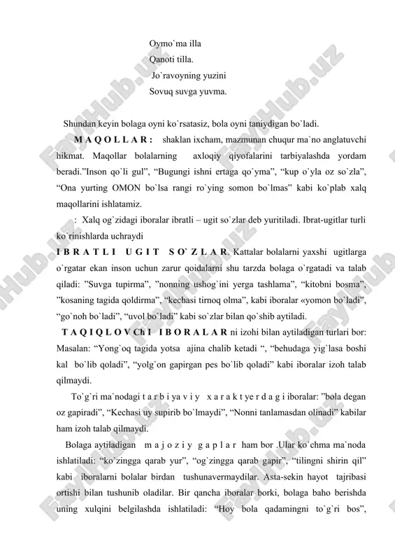 gapirgan pes bo`lib qoladi” kabi iboralar izoh talab qilmaydi. to`g`ri ma`nodagi t a r b i ya v i y x a r a k t ye r d a g i iboralar: ”bola degan oz gapiradi”, “kechasi uy supirib bo`lmaydi”, “nonni tanlamasdan olinadi” kabilar ham izoh talab qilmaydi. bolaga aytiladigan m a j o z i y g a p l a r ham bor .ular ko`chma ma`noda ishlatiladi: “ko`zingga qarab yur”, “og`zingga qarab gapir”, “tilingni shirin qil” kabi iboralarni bolalar birdan tushunavermaydilar. asta-sekin hayot tajribasi ortishi bilan tushunib oladilar. bir qancha iboralar borki, bolaga baho berishda uning xulqini belgilashda ishlatiladi: “hoy bola qadamingni to`g`ri bos”, ”teringga somon tiqdiraman”, ”sulaymon o`ldi devlar qutildi”, “sayoq yurma-tayoq yeysan”, ”yeb to`ymagan yalab to`yadimi” kabi. yana bir turkum ibrat so`zlar borki, ularni v o q ye a b a n d i b r a t so`zlar deymiz. ular kichik didaktik hikoyalar bo`lib …