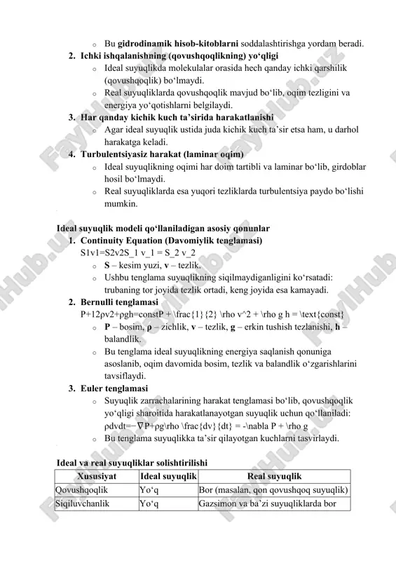 shbu tenglama suyuqlikning siqilmaydiganligini ko‘rsatadi: trubaning tor joyida tezlik ortadi, keng joyida esa kamayadi. 2. bernulli tenglamasi p+12ρv2+ρgh=constp + \frac{1}{2} \rho v^2 + \rho g h = \text{const} · p – bosim, ρ – zichlik, v – tezlik, g – erkin tushish tezlanishi, h – balandlik. · bu tenglama ideal suyuqlikning energiya saqlanish qonuniga asoslanib, oqim davomida bosim, tezlik va balandlik o‘zgarishlarini tavsiflaydi. 3. euler tenglamasi · suyuqlik zarrachalarining harakat tenglamasi bo‘lib, qovushqoqlik yo‘qligi sharoitida harakatlanayotgan suyuqlik uchun qo‘llaniladi: ρdvdt=−∇p+ρg\rho \frac{dv}{dt} = -\nabla p + \rho g · bu tenglama suyuqlikka ta’sir qilayotgan kuchlarni tasvirlaydi. ideal va real suyuqliklar solishtirilishi xususiyat ideal suyuqlik real suyuqlik qovushqoqlik yo‘q bor (masalan, qon qovushqoq suyuqlik) siqiluvchanlik yo‘q gazsimon va ba’zi suyuqliklarda bor oqim xususiyati faqat laminar laminar yoki turbulent energiya yo‘qotishlar yo‘q ishqalanish tufayli yo‘qotishlar mavjud ideal suyuqlik modeli qayerda ishlatiladi? · gidrodinamika: suv va havoning harakatini tahlil qilish. · aerodinamika: samolyot qanotlari …