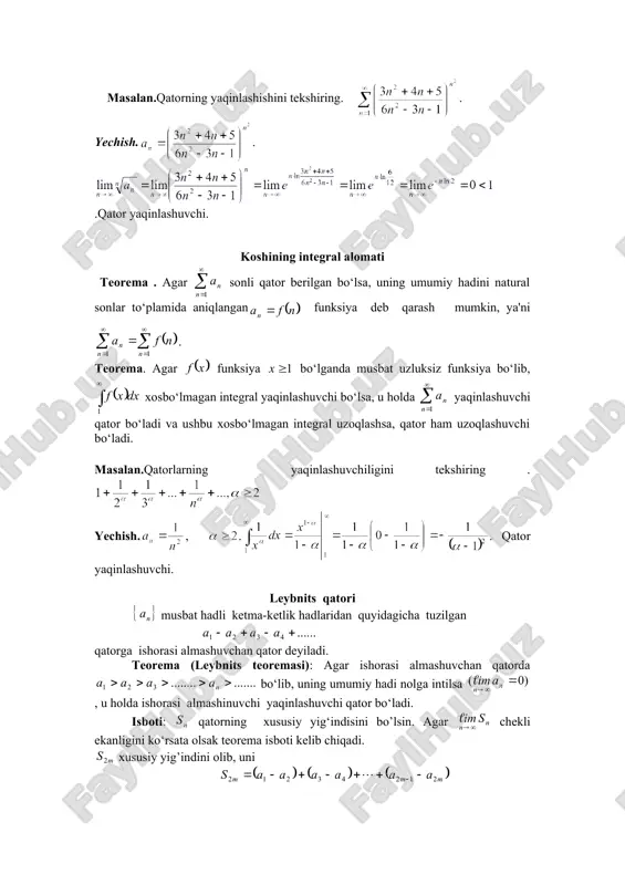 bsalyut yaqinlashuvchi qator bo‘ladi. masalan. qator tekshirilsin. yechish. bu qator ishorasi almashuvchan qator bo‘lib, leybnits teoremasining barcha shartlarini qanoatlantiradi, ya'ni yaqinlashuvchi qator. lekin uning hadlari modullaridan tuzilgan: qator garmonik qator bo‘lib, uning uzoqlashuvchi qator ekanligi bizga ma'lum. shu sababli, shartli yaqinlashuvchi qator ekan. funksional qatorlar ta'rif. hadlari funksiyalardan iborat bo‘lgan ko‘rinishdagi qatorlarga funksional qator deyiladi. misollar. 1), 2) funksional qator uchun asosiy masala uning yaqinlashuvchi yoki uzoqlashuvchi ekanligini aniqlash, bu holat sonli qatornikidan farqlidir. funksional qatorning yaqinlashuvchi yoki uzoqlashuvchi bo‘lishi asosan o‘zgaruvchining qanday qiymat qabul qilishiga bevosita bog‘liq bo‘ladi. ta'rif. agar qator bo‘lganda yaqinlashsa, u holda qator nuqtada yaqinlashuvchi deyiladi. ta'rif. o‘zgaruvchining qator yaqinlashadigan barcha qiymatlari to‘plamiga, ushbu qatorning yaqinlashish sohasi deyiladi va bilan belgilanadi. darajali qatorlar ta'rif. ko‘rinishdagi funksional qatorga darajali qator deyiladi. bu erda - darajali qator koeffitsentlari deyiladi. masalan.1) ; 2) ta'rif. o‘zgaruvchining darajali qator yaqinlashadigan barcha qiymatlari to‘plamiga, ushbu darajali qatorning yaqinlashish sohasi deyiladi va bilan …