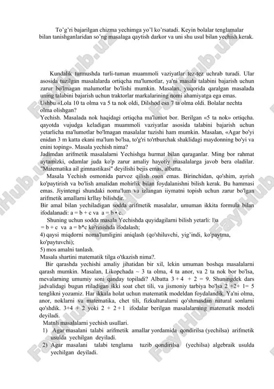 ish (bolalar chizmasiz masalani yechishda qiyinchilikka duch keladilar). bo’sh bankaning massasiga va xuddi shunday bankada asal massasi bilan kerosin massasi qanday bog’langanligiga e’tibor bering. 500 g. b+a b-? a 350 g. b+k b-? k a = 2 k 1-usul: 1) - asal va kerosin massalari o’rtasidagi farq. 2) - asal massasi 3) - banka massasi 2-usul. 1) - kerosin massasi 2) - banka massasi o’quvchilarga masalani shunday yechish usuli taklif etiladi. taxmin qilaylik, kerosin solingan bankalar 2 ta edi. 500 g. b+a b-? a 350 g. 350 g. (b+k)+(b+k) b k k b 1) - kerosin solingan 2 ta banka massasi 2) - banka massasi to’g’ri bajarilgan chizma yechimga yo’l ko’rsatadi. keyin bolalar tenglamalar bilan tanishganlaridan so’ng masalaga qaytish darkor va uni shu usul bilan yechish kerak. kundalik turmushda turli-tuman muammoli vaziyatlar tez-tez uchrab turadi. ular asosida tuzilgan masalalarda ortiqcha ma'lumotlar, ya'ni masala talabini bajarish uchun zarur bo'lmagan malumotlar bo'lishi …