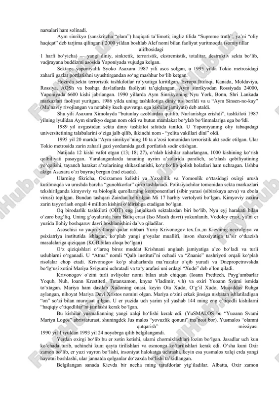 ar harakati; · neo- va kvaziorientalistik maktablar va kultlar - “tirik axloq”(agni yoga), krishnani anglash jamiyati, transsendental meditasiya, aym-sinrekyo, saxadja-yoga va b.); · yangi majusiy tashkilot va kultlar - “runvira” ukrain milliy e’tiqodi cherkovi, rossiya jarangli kedrlari, omsk “qadimgi diniy e’tiqodiga qaytish kulti” va boshqalar kiradi. sekta so‘zi, eng umumiy ma’noda, muayyan diniy, siyosiy yoki falsafiy qarashlarga ergashuvchilar guruhini anglatadi. diniy sekta deganda ma’lum bir dindagi rasmiy aqidalarga zid ravishda ajralib chiqqan yoki mavjud dinlar va konfessiyalarga umuman aloqasi bo‘lmagan holda din bayrog‘i ostida faoliyat ko‘rsatadigan guruhlar tushuniladi. bugungi kunda har ikkala yo‘nalishga mansub bo‘lgan ko‘plab sektalar faoliyat ko‘rsatmoqda. mutaxassislar ularning sonini taxminan 5000 atrofida, deb baholaydilar. zamonaviy voqelik diniy-yekstremistik xarakterdagi sektalarning inson ongi va qalbi uchun kurash yo‘lidagi faoliyatining jonlanishi kuzatilayotganini ko‘rsatmoqda. xususan, ma’lumotlarga ko‘ra, bizga qo‘shni bo‘lgan davlatlarda "bogorodichiy sentr", "serkov ob’edineniya", "serkov isusa", "serkov novogo zaveta", "beloe bratstvo", "bojestvennbiy orden pervogo angela" kabi o‘nlab diniy sektalar noqonuniy …