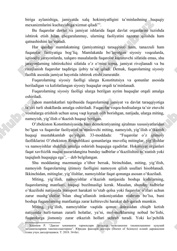 t va jamiyat ishlaridagi ishtiroki huquqini ta’minlovchi vositalardan biri o’zini o’zi boshqarish faoliyati hisoblanadi. o’zini o’zi boshqarish organlari butun mamlakat hududida qishloq, shaharcha va shahardagi mahallalarda tuziladigan fuqarolar yig’ini bo’lib, ular barcha 18 yoshga etgan fuqarolarni qamrab oladi. fuqarolar fuqarolar yig’ini ishida ishtirok etib, uning organlarini tuzishda qatnashadi va shu asosda jamiyat ishlarida ishtirok etadi. mamlakatimizda fuqarolik jamiyati shakllanib borishi bilan fuqarolarning jamiyat va davlat ishlarida ishtirok etish yo’llari kengayib bormoqda. 2010 yil 12 noyabrda prezident tomonidan ilgari surilgan konsepsiyada davlat hokimiyati va boshqaruv organlari tomonidan qonun hujjatlarining ijro etilishi ustidan jamoatchilik nazoratini kuchaytirish, shu maqsadda “o’zbekiston respublikasida jamoatchilik nazorati to’g’risida” qonun qabul qilish zarurligi aytib o’tildi . davlat organlari faoliyati ustidan jamoatchilik nazoratining o’rnatilishi, fuqarolarning jamiyat va davlat ishlarini boshqarish huquqlarini amalga oshirish vositalaridan biri sifatida e’tirof etildi va bu konstitutsiyada o’z ifodasini topdi. “jamoatchilik nazorati huquqiy asoslarining konstitutsiyaviy mustahkamlanishi, uni davlat va jamiyat qurilishini eng muhim institutlaridan biriga …