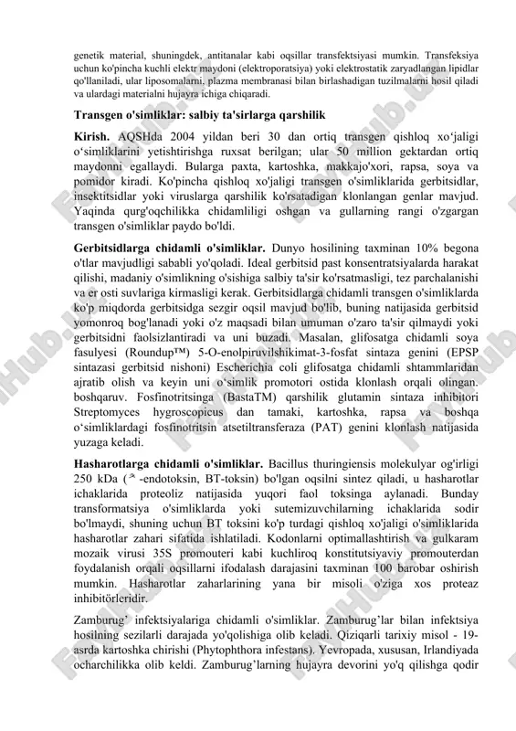 bu nuklein kislotani eukaryotik hujayralarga virusli bo'lmagan usul bilan kiritish jarayonidir. prokaryotlarga nisbatan xuddi shunday jarayon transformatsiya deb ataladi. transfektsiya odatda plazma membranasida hujayradan tashqari moddaning hujayra ichiga kirishi mumkin bo'lgan teshiklarning shakllanishini o'z ichiga oladi. dnk yoki rnk kabi genetik material, shuningdek, antitanalar kabi oqsillar transfektsiyasi mumkin. transfeksiya uchun ko'pincha kuchli elektr maydoni (elektroporatsiya) yoki elektrostatik zaryadlangan lipidlar qo'llaniladi, ular liposomalarni, plazma membranasi bilan birlashadigan tuzilmalarni hosil qiladi va ulardagi materialni hujayra ichiga chiqaradi. transgen o'simliklar: salbiy ta'sirlarga qarshilik kirish. aqshda 2004 yildan beri 30 dan ortiq transgen qishloq xoʻjaligi oʻsimliklarini yetishtirishga ruxsat berilgan; ular 50 million gektardan ortiq maydonni egallaydi. bularga paxta, kartoshka, makkajo'xori, rapsa, soya va pomidor kiradi. ko'pincha qishloq xo'jaligi transgen o'simliklarida gerbitsidlar, insektitsidlar yoki viruslarga qarshilik ko'rsatadigan klonlangan genlar mavjud. yaqinda qurg'oqchilikka chidamliligi oshgan va gullarning rangi o'zgargan transgen o'simliklar paydo bo'ldi. gerbitsidlarga chidamli o'simliklar. dunyo hosilining taxminan 10% begona o'tlar mavjudligi sababli yo'qoladi. ideal …