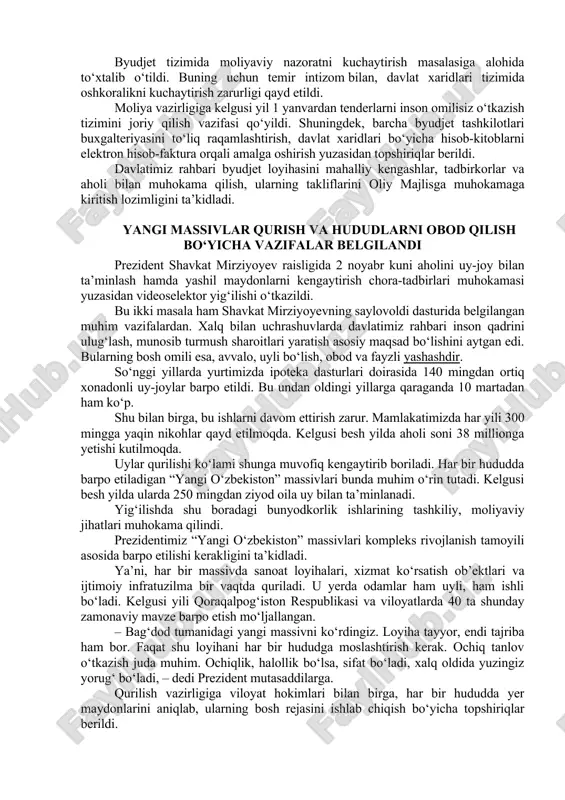 ko‘chirish kabi dasturlarga yo‘naltiriladi. koronavirusga qarshi emlanganlar sonini 17 million nafarga yetkazish, ehtiyojmand aholiga ixtisoslashgan tibbiy xizmatlar uchun ham zarur mablag‘ ajratiladi. prezidentimiz muallim va shifokorlarning oylik ish haqini bosqichma-bosqich oshirish zarurligini ta’kidlab, buning uchun qo‘shimcha mablag‘ yo‘naltirishni taklif qildi. davlat byudjeti loyihasida hududlar infratuzilmasini yaxshilash masalalariga ham keng o‘rin berilgan. uy-joylar va ijtimoiy ob’ektlar qurish, mahallalarni obod etish chora-tadbirlari uchun 26 trillion so‘m ajratilishi rejalashtirilgan. – bu sohalarga shu kungacha bunday katta mablag‘ berilmagan. endi buni tartibli, samarali tarzda joy-joyiga yetkazish kerak. shuning uchun har bir dastur bo‘yicha ajratiladigan mablag‘larni maqsadli ko‘rsatkichlar bilan bog‘lagan holda, elektron nazorat tizimini joriy etish lozim, – dedi shavkat mirziyoyev. byudjet tizimida moliyaviy nazoratni kuchaytirish masalasiga alohida to‘xtalib o‘tildi. buning uchun temir intizom bilan, davlat xaridlari tizimida oshkoralikni kuchaytirish zarurligi qayd etildi. moliya vazirligiga kelgusi yil 1 yanvardan tenderlarni inson omilisiz o‘tkazish tizimini joriy qilish vazifasi qo‘yildi. shuningdek, barcha byudjet tashkilotlari buxgalteriyasini to‘liq raqamlashtirish, …