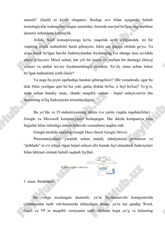 iz (va xizmat kabi barcha platformalarda emas), endi biz bulutlarning “dasturiy ta’minot manzili” (saas) ni ko'rib chiqamiz. boshqa so'z bilan aytganda, bulutli texnologiyalar tushunchasi nuqtai nazaridan, bozorda mavjud bo'lgan eng mashhur dasturiy echimlarni keltiraylik. aslida, saas konsepsiyasiga ko'ra, yuqorida aytib o'tilganidek, siz bir vaqtning o'zida mahsulotni harid qilmaysiz, lekin uni ijaraga olishda go'yo. va sizga kerak bo'lgan barcha funktsiyalardan foydalaning (va shunga mos ravishda ularni to'laysiz). misol uchun, har yili bir marta siz ma'lum bir dasturga ehtiyoj sezasiz va undan tez-tez foydalanishingiz mumkin. xo’sh, nima uchun bekor bo’lgan mahsulotni sotib olasiz? va nega bu joyni egallashga harakat qilmoqchisiz? (bir xonadonda, agar bu disk bilan yozilgan quti bo’lsa yoki qattiq diskda bo'lsa, u fayl bo'lsa)? to’g’ri, nima uchun bunday emas, chunki muqobil variant - bepul onlayn-servis (bu dasturning to'liq funksiyasini ta'minlaydigan). bu yo’lda va it-industriyasining ikkita (va yarim vaqtda raqobatchilar) - google va microsoft kompaniyasini boshqargan. har ikkala kompaniya ham hujjatlar …
